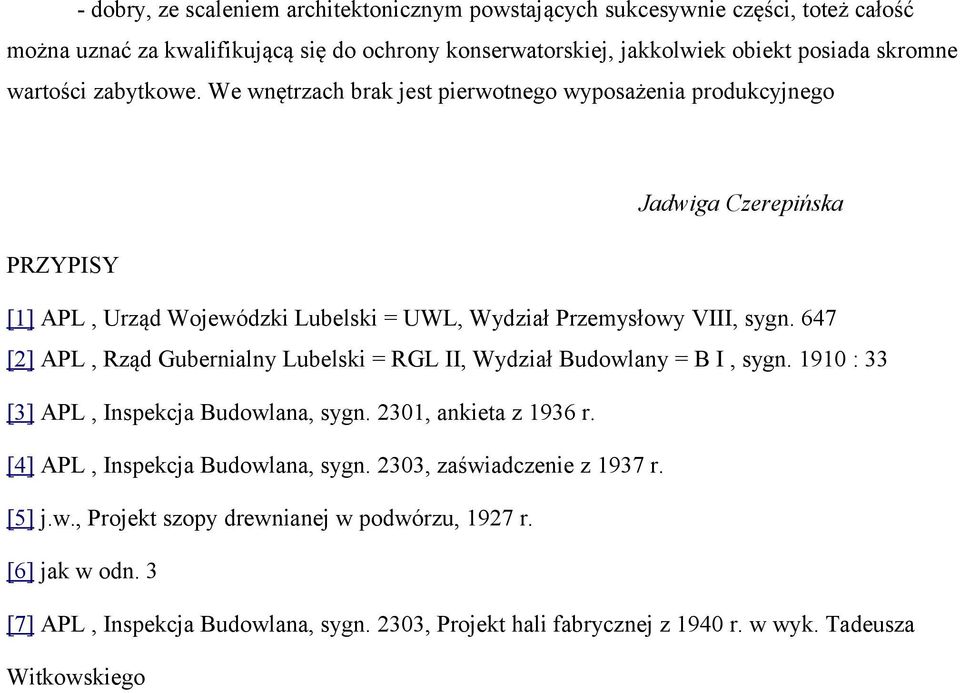 647 [2] APL, Rząd Gubernialny Lubelski = RGL II, Wydział Budowlany = B I, sygn. 1910 : 33 [3] APL, Inspekcja Budowlana, sygn. 2301, ankieta z 1936 r. [4] APL, Inspekcja Budowlana, sygn.