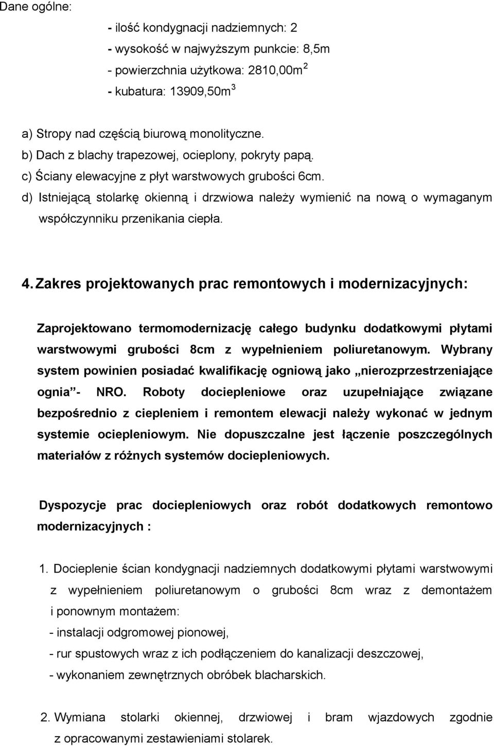 d) Istniejącą stolarkę okienną i drzwiowa należy wymienić na nową o wymaganym współczynniku przenikania ciepła. 4.