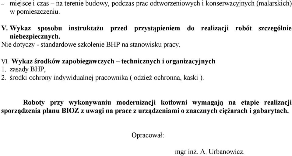 VI. Wykaz środków zapobiegawczych technicznych i organizacyjnych 1. zasady BHP, 2. środki ochrony indywidualnej pracownika ( odzież ochronna, kaski ).