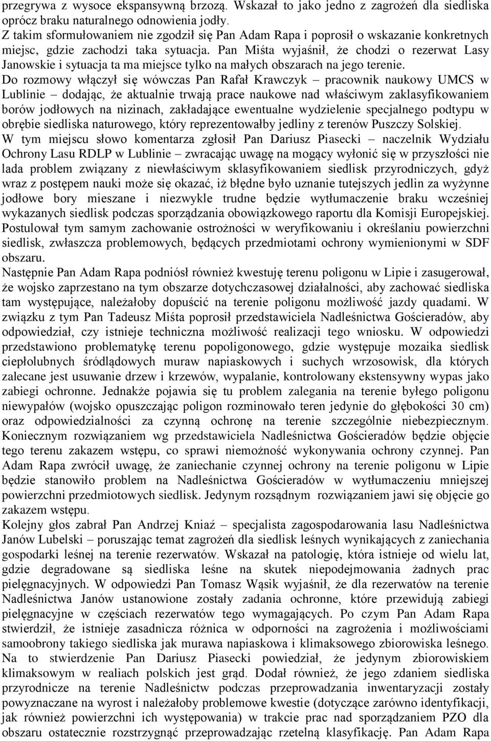 Pan Miśta wyjaśnił, że chodzi o rezerwat Lasy Janowskie i sytuacja ta ma miejsce tylko na małych obszarach na jego terenie.