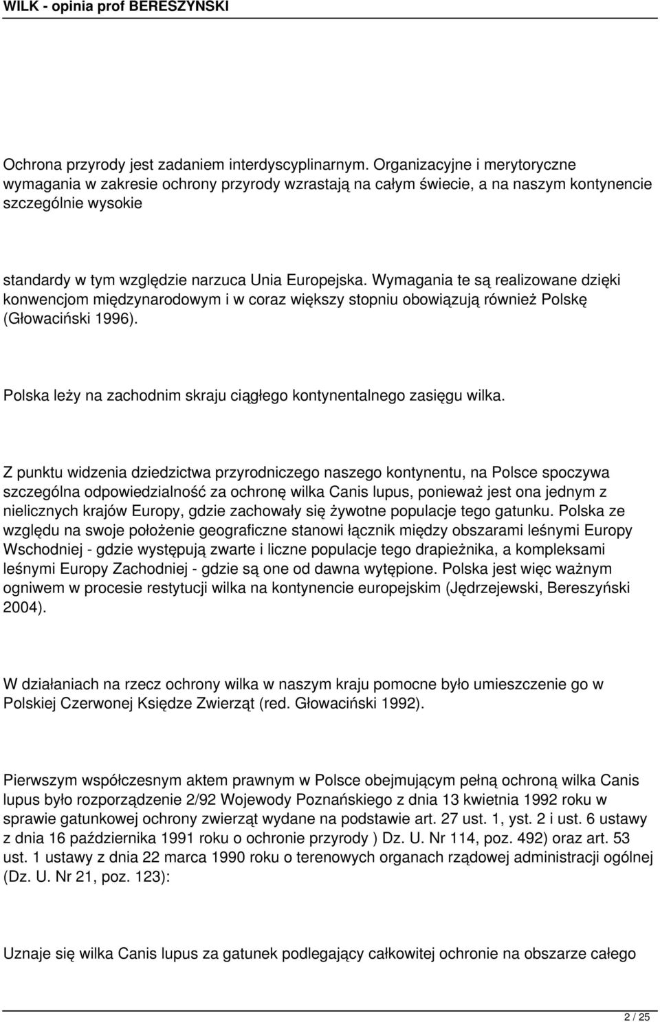 Wymagania te są realizowane dzięki konwencjom międzynarodowym i w coraz większy stopniu obowiązują również Polskę (Głowaciński 1996).