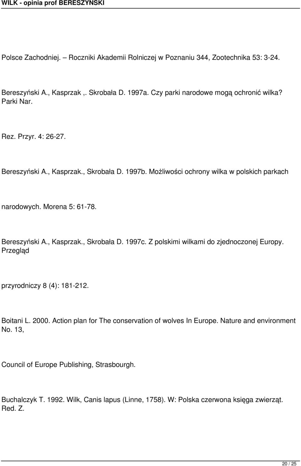 Z polskimi wilkami do zjednoczonej Europy. Przegląd przyrodniczy 8 (4): 181-212. Boitani L. 2000. Action plan for The conservation of wolves In Europe.