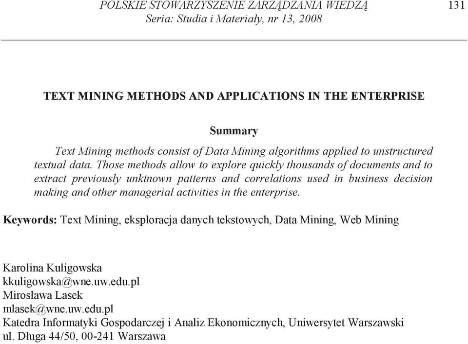 Those methods allow to explore quickly thousands of documents and to extract previously unktnown patterns and correlations used in business decision making and other managerial