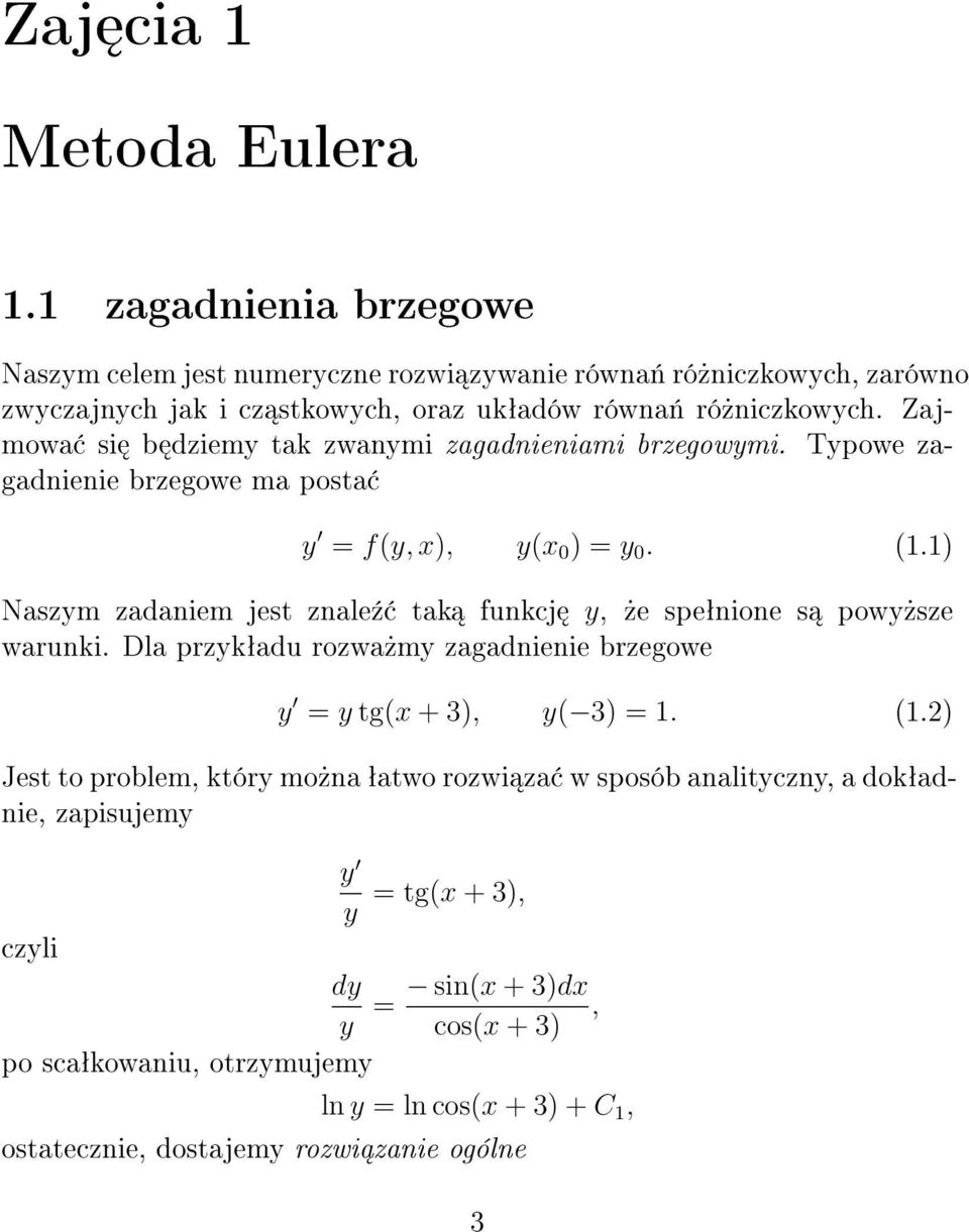 Zajmowa si b dziemy tak zwanymi zagadnieniami brzegowymi. Typowe zagadnienie brzegowe ma posta y = f(y, x), y(x 0 ) = y 0. (1.