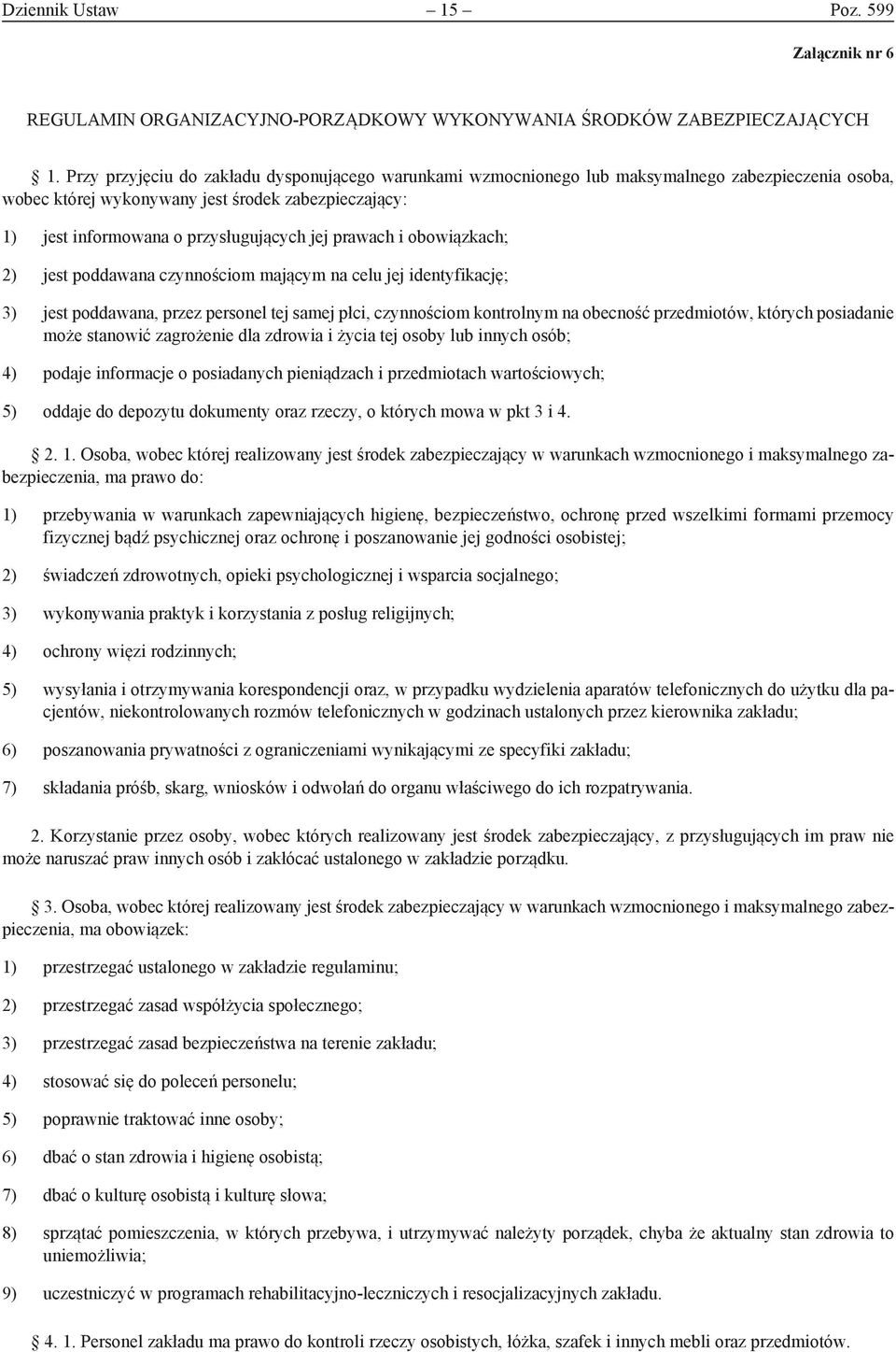 prawach i obowiązkach; 2) jest poddawana czynnościom mającym na celu jej identyfikację; 3) jest poddawana, przez personel tej samej płci, czynnościom kontrolnym na obecność przedmiotów, których