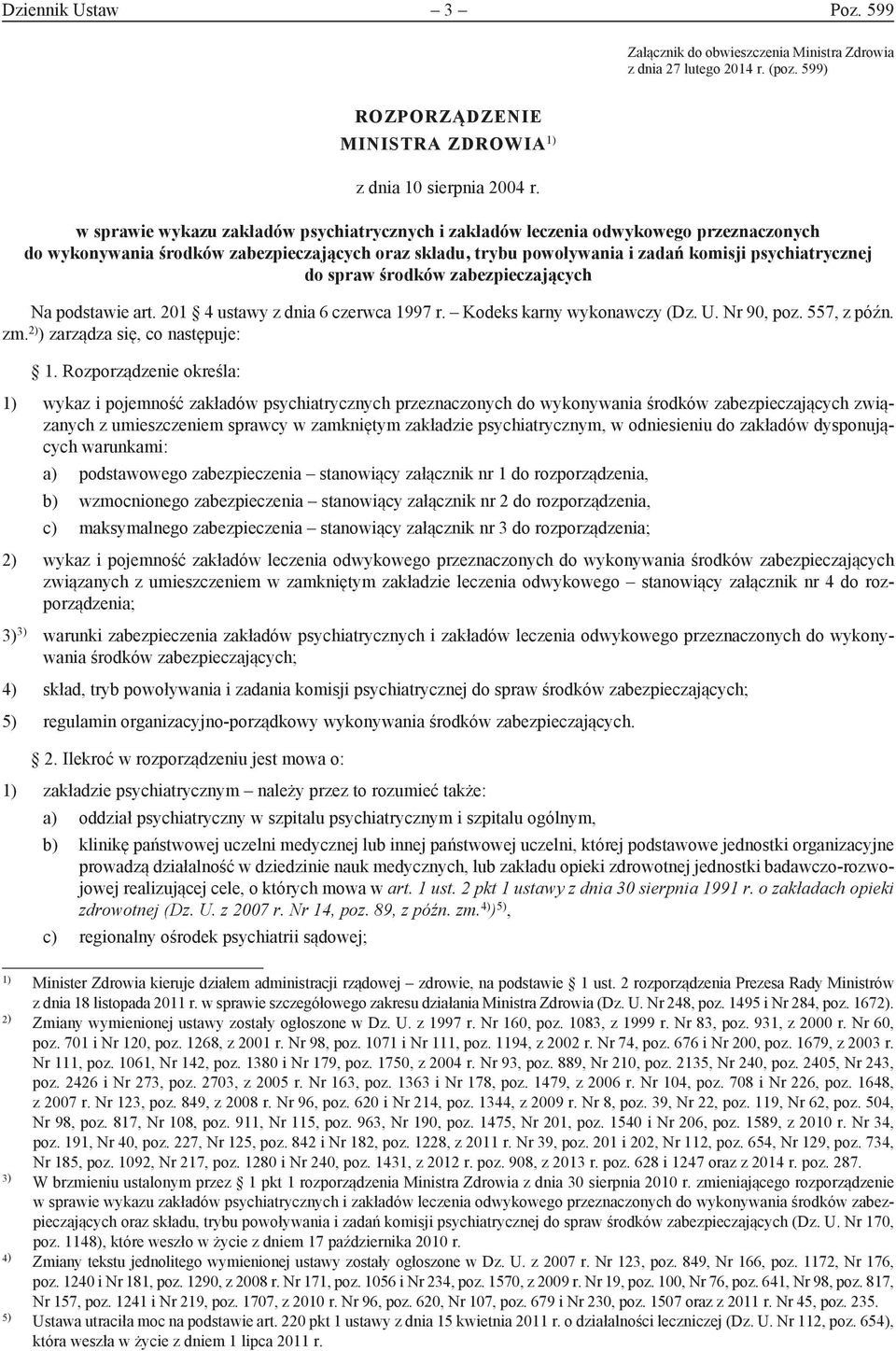 spraw środków zabezpieczających Na podstawie art. 201 4 ustawy z dnia 6 czerwca 1997 r. Kodeks karny wykonawczy (Dz. U. Nr 90, poz. 557, z późn. zm. 2) ) zarządza się, co następuje: 1.