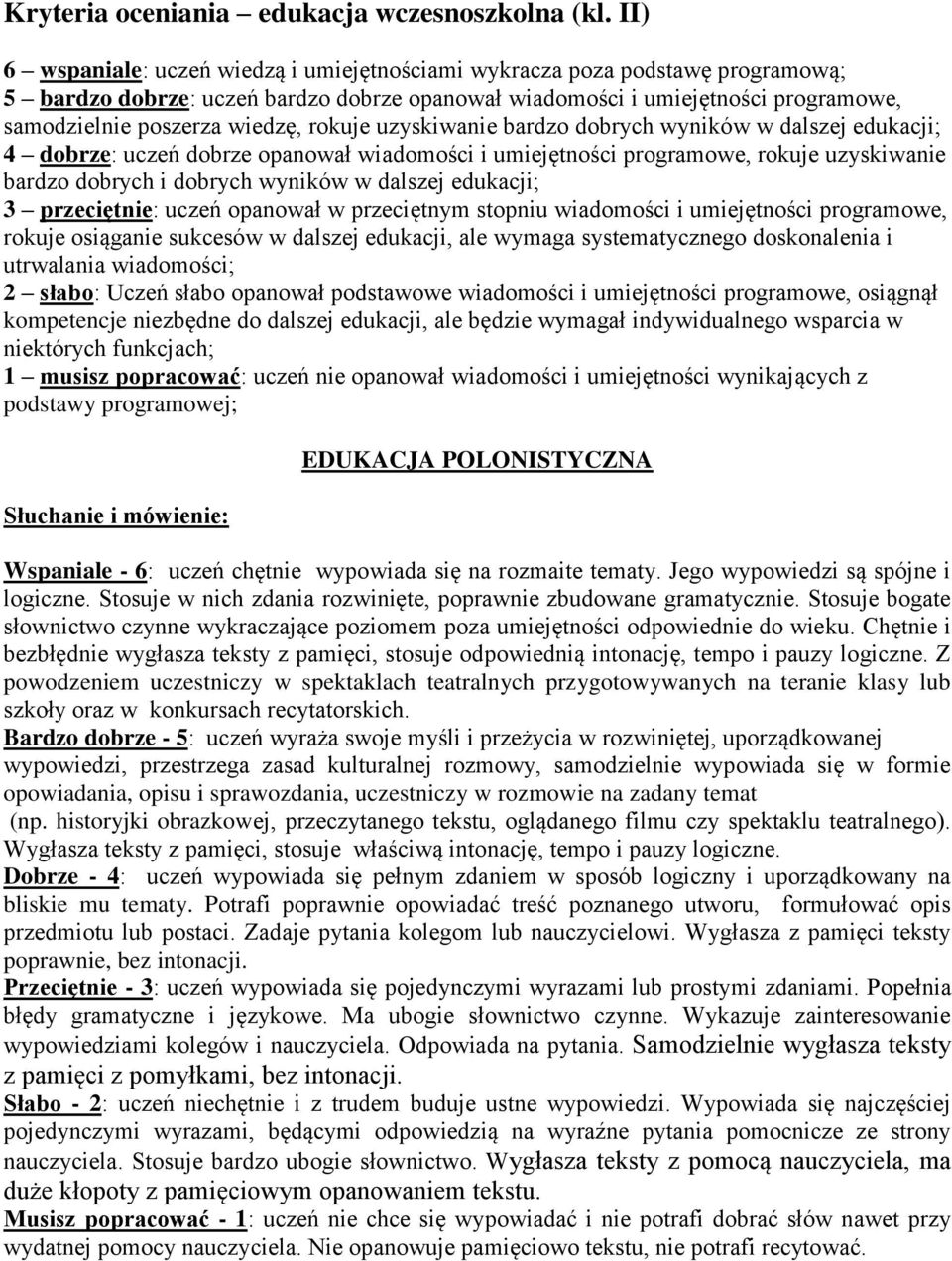 rokuje uzyskiwanie bardzo dobrych wyników w dalszej edukacji; 4 dobrze: uczeń dobrze opanował wiadomości i umiejętności programowe, rokuje uzyskiwanie bardzo dobrych i dobrych wyników w dalszej