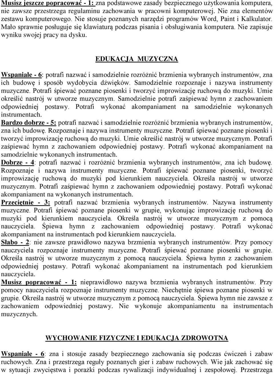 EDUKACJA MUZYCZNA Wspaniale - 6: potrafi nazwać i samodzielnie rozróżnić brzmienia wybranych instrumentów, zna ich budowę i sposób wydobycia dźwięków.