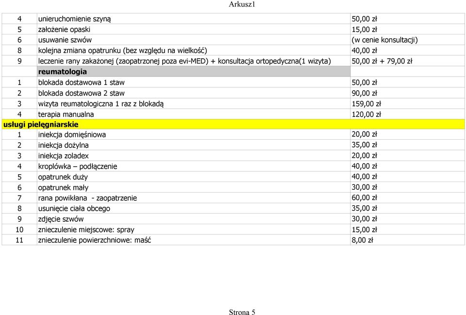 manualna 120,00 zł usługi pielęgniarskie 1 iniekcja domięśniowa 20,00 zł 2 iniekcja dożylna 35,00 zł 3 iniekcja zoladex 20,00 zł 4 kroplówka podłączenie 40,00 zł 5 opatrunek duży 40,00 zł 6 opatrunek