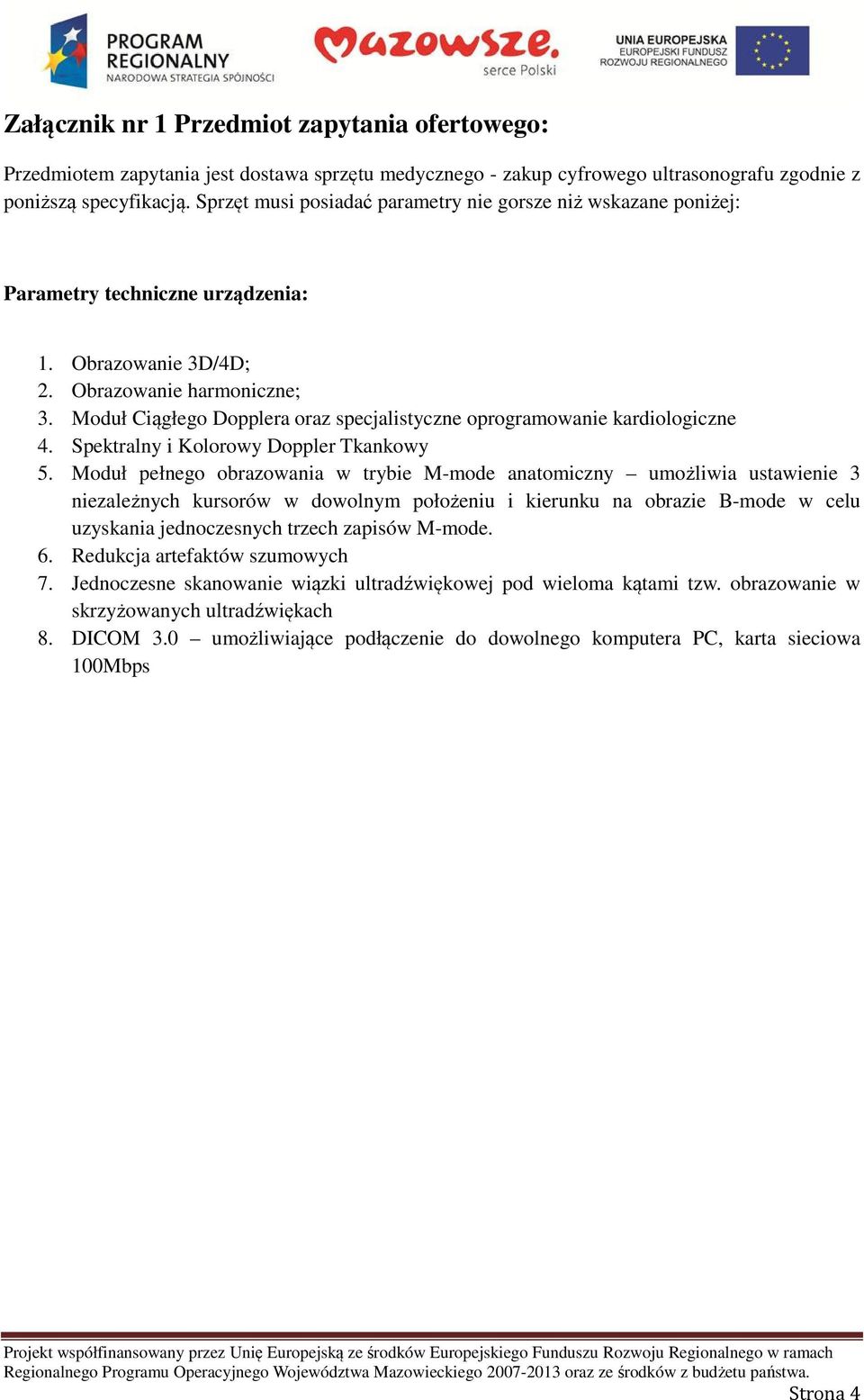 Moduł Ciągłego Dopplera oraz specjalistyczne oprogramowanie kardiologiczne 4. Spektralny i Kolorowy Doppler Tkankowy 5.