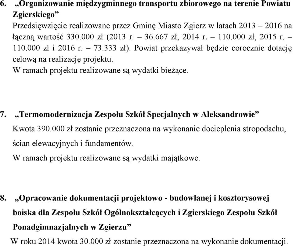 000 zł zostanie przeznaczona na wykonanie docieplenia stropodachu, ścian elewacyjnych i fundamentów. W ramach projektu realizowane są wydatki majątkowe. 8.