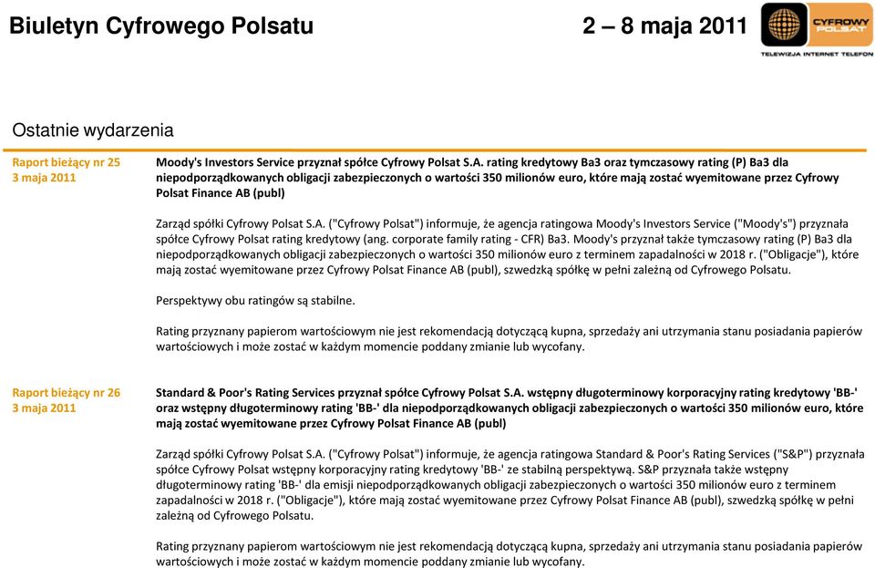 Zarząd spółki Cyfrowy Polsat S.A. ("Cyfrowy Polsat") informuje, że agencja ratingowamoody'sinvestorsservice ("Moody's") przyznała spółce Cyfrowy Polsat ratingkredytowy (ang.