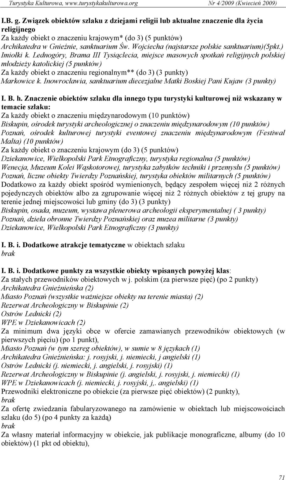 Lednogóry, Brama III Tysiąclecia, miejsce masowych spotkań religijnych polskiej młodzieży katolickiej (5 punktów) Za każdy obiekt o znaczeniu regionalnym** (do 3) (3 punkty) Markowice k.