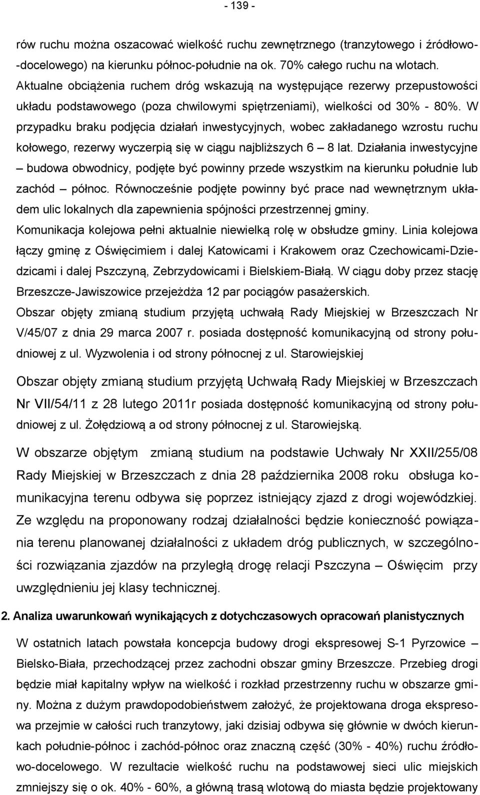 W przypadku braku podjęcia działań inwestycyjnych, wobec zakładanego wzrostu ruchu kołowego, rezerwy wyczerpią się w ciągu najbliższych 6 8 lat.