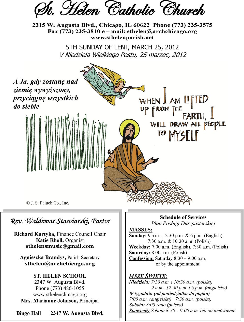 Waldemar Stawiarski, Pastor Richard Kurtyka, Finance Council Chair Katie Rholl, Organist sthelensmusic@gmail.com Agnieszka Brandys, Parish Secretary sthelen@archchicago.org ST. HELEN SCHOOL 2347 W.