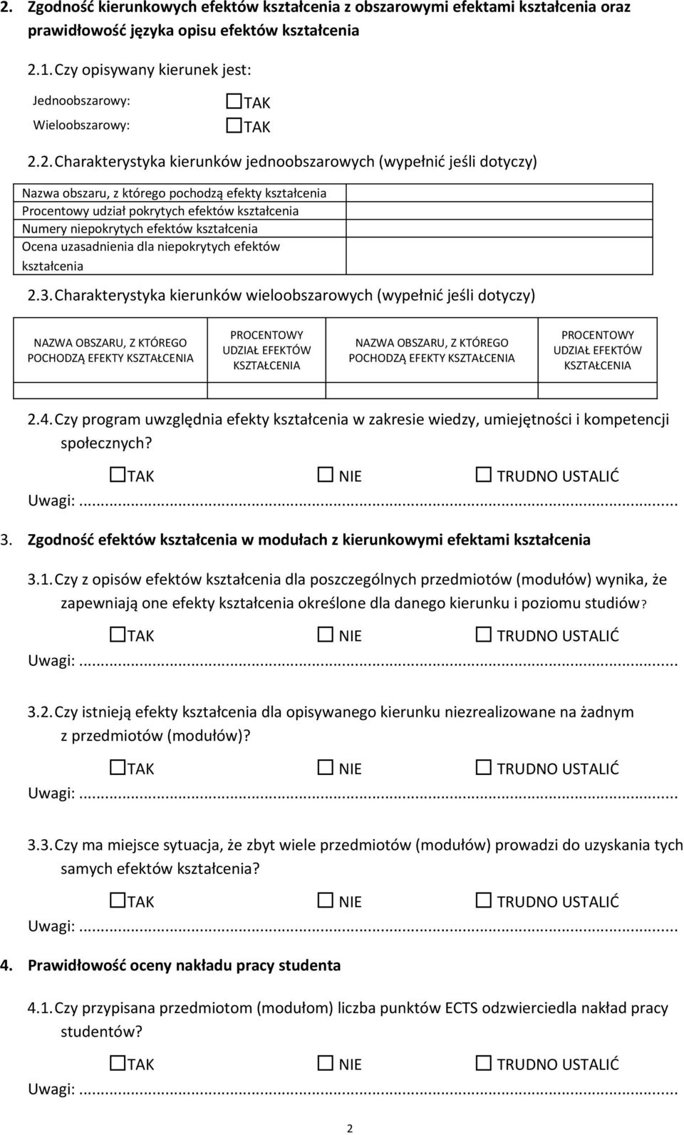 2.Charakterystyka kierunków jednoobszarowych (wypełnić jeśli dotyczy) Nazwa obszaru, z którego pochodzą efekty kształcenia Procentowy udział pokrytych efektów kształcenia Numery niepokrytych efektów