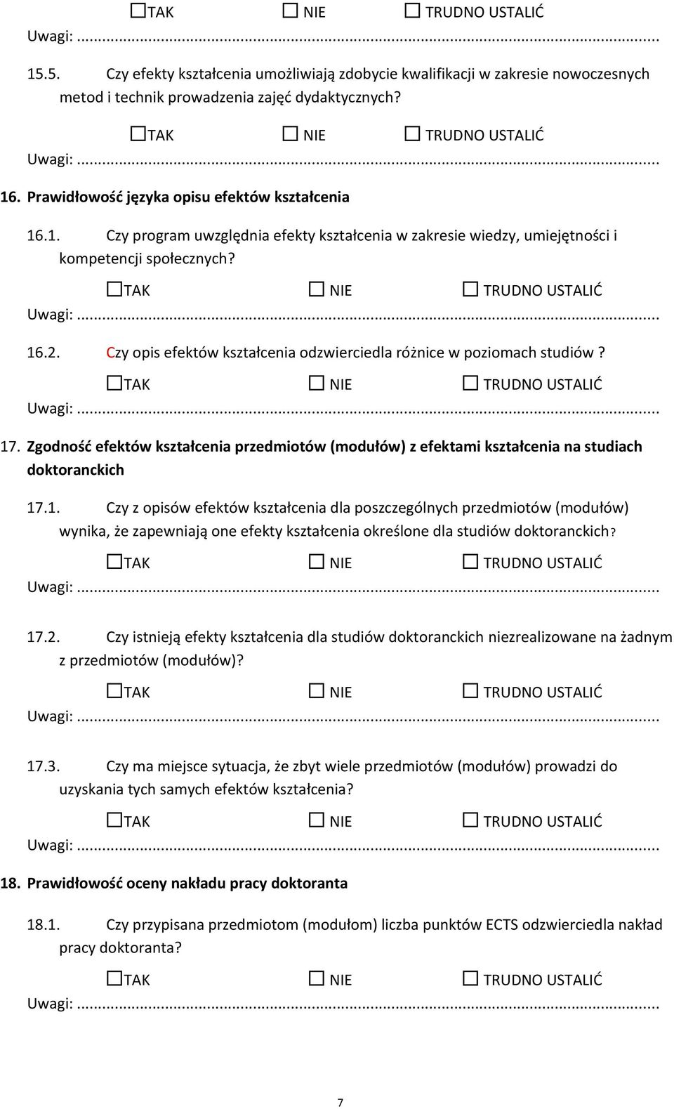 17.2. Czy istnieją efekty kształcenia dla studiów doktoranckich niezrealizowane na żadnym z przedmiotów (modułów)? 17.3.