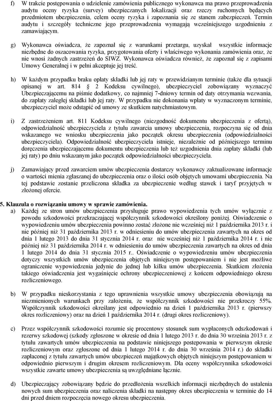 g) Wykonawca oświadcza, że zapoznał się z warunkami przetargu, uzyskał wszystkie informacje niezbędne do oszacowania ryzyka, przygotowania oferty i właściwego wykonania zamówienia oraz, że nie wnosi