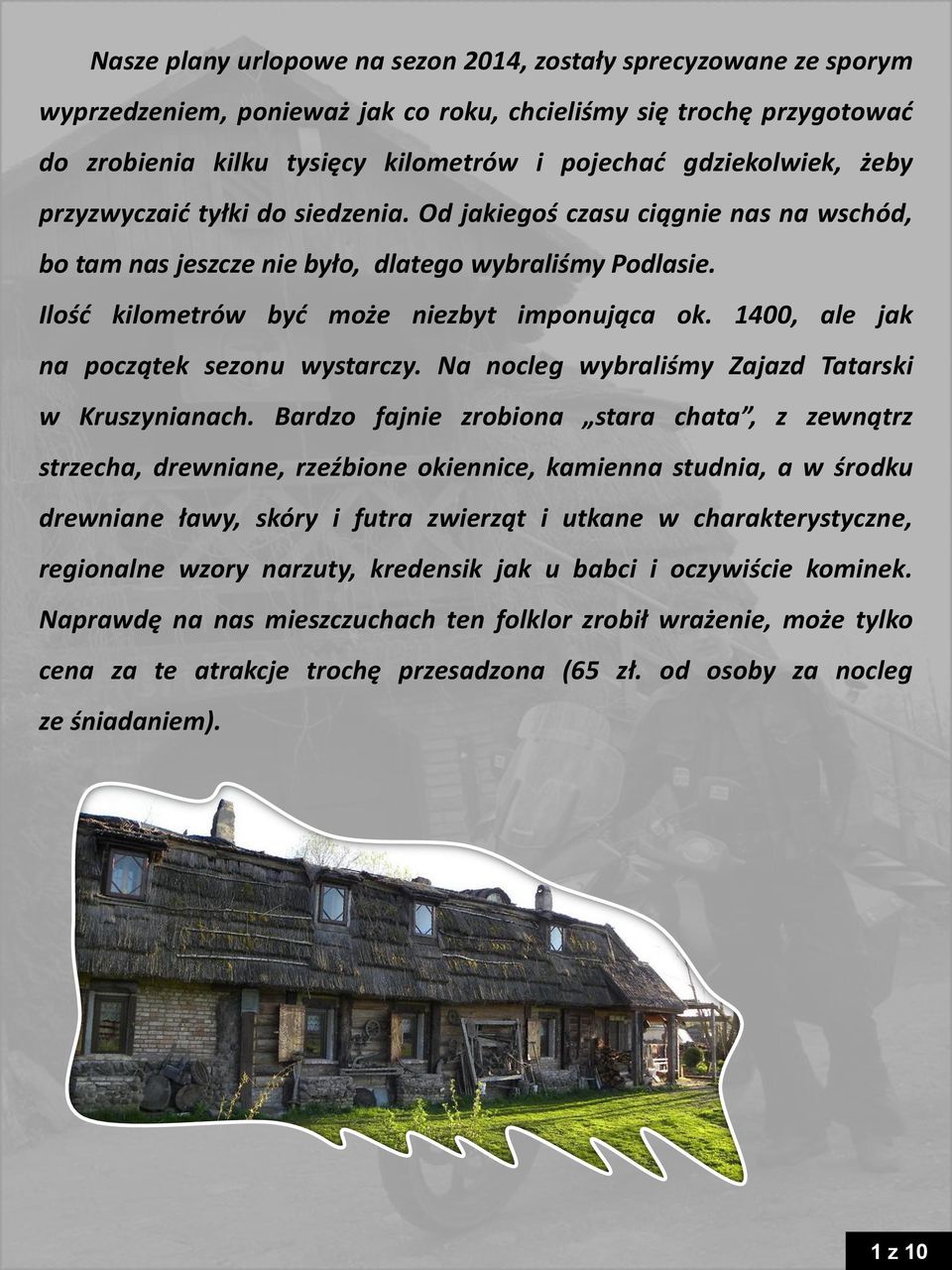 1400, ale jak na początek sezonu wystarczy. Na nocleg wybraliśmy Zajazd Tatarski w Kruszynianach.