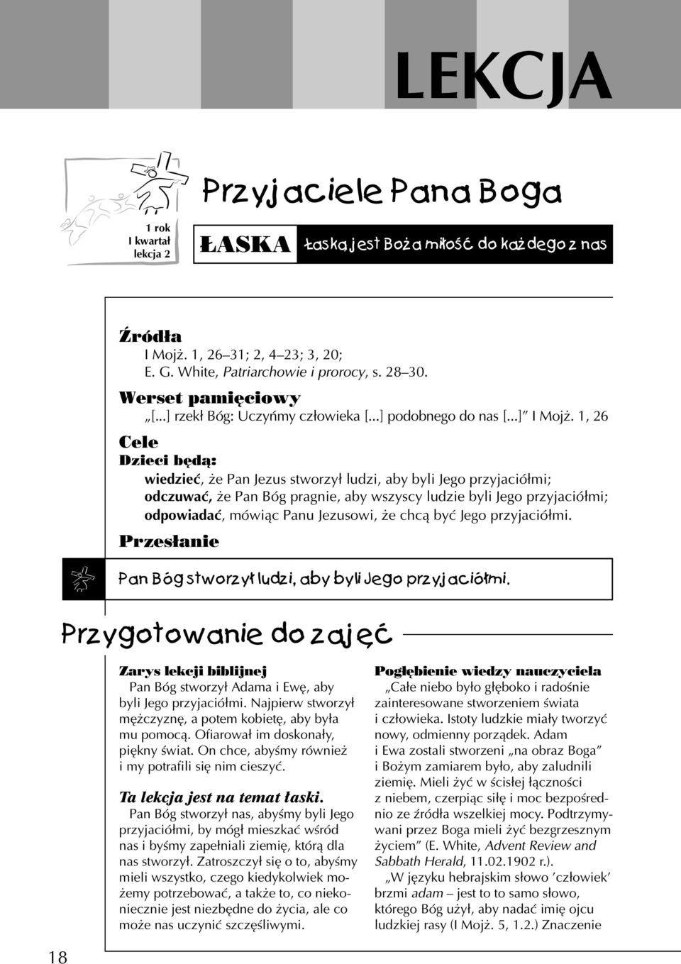 1, 26 Cele Dzieci będą: wiedzieć, że Pan Jezus stworzył ludzi, aby byli Jego przyjaciółmi; odczuwać, że Pan Bóg pragnie, aby wszyscy ludzie byli Jego przyjaciółmi; odpowiadać, mówiąc Panu Jezusowi,