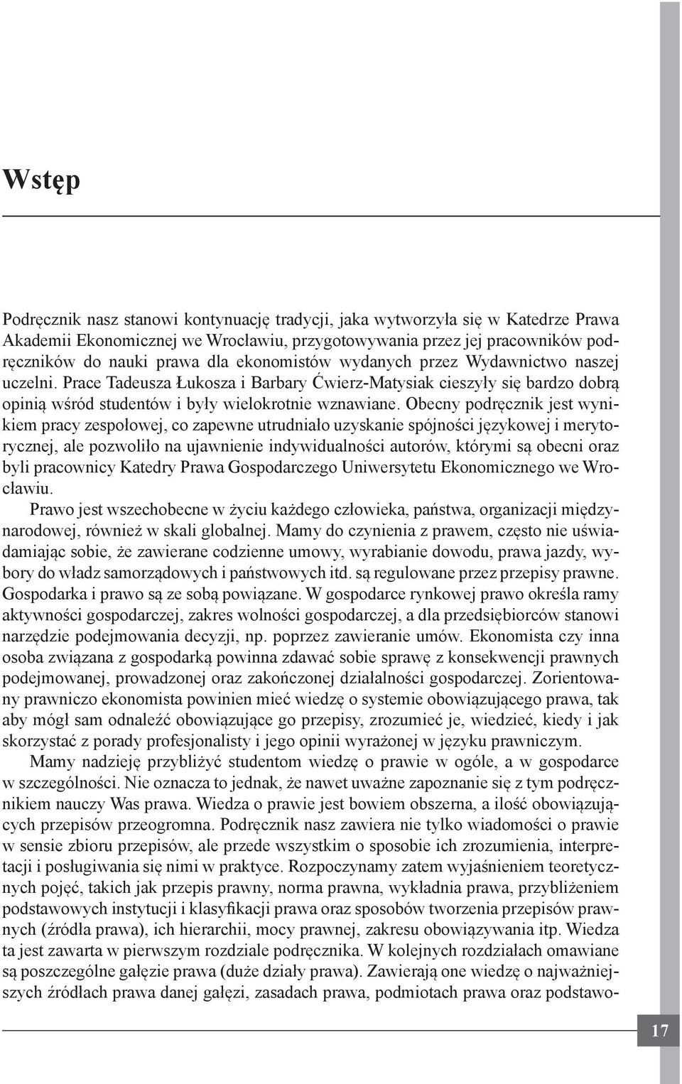 Obecny podręcznik jest wynikiem pracy zespołowej, co zapewne utrudniało uzyskanie spójności językowej i merytorycznej, ale pozwoliło na ujawnienie indywidualności autorów, którymi są obecni oraz byli
