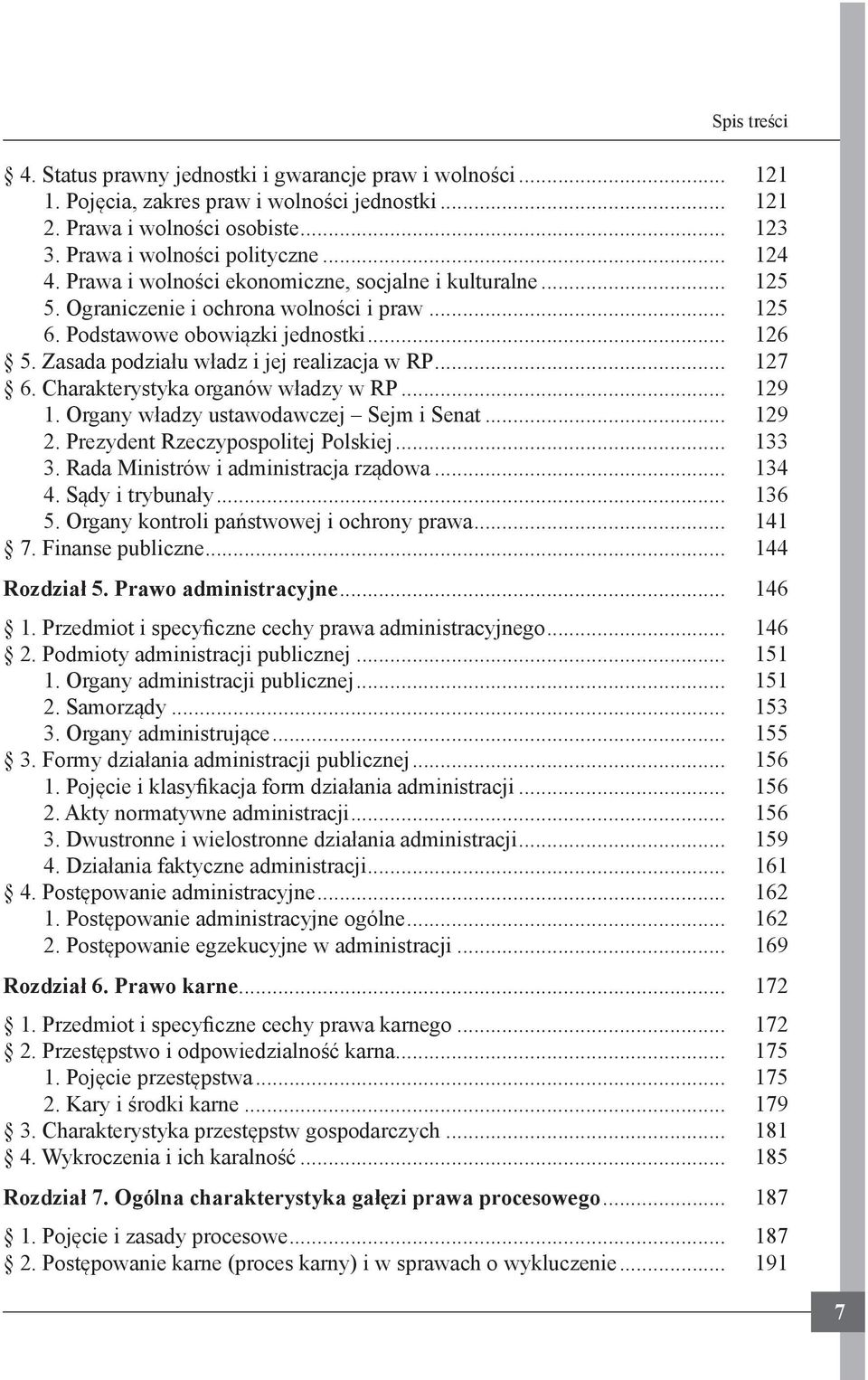.. 127 6. Charakterystyka organów władzy w RP... 129 1. Organy władzy ustawodawczej Sejm i Senat... 129 2. Prezydent Rzeczypospolitej Polskiej... 133 3. Rada Ministrów i administracja rządowa... 134 4.