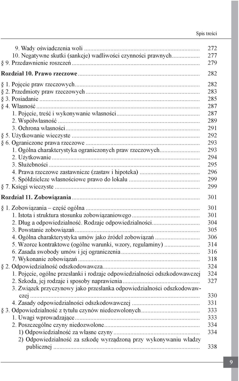 Użytkowanie wieczyste... 292 6. Ograniczone prawa rzeczowe... 293 1. Ogólna charakterystyka ograniczonych praw rzeczowych... 293 2. Użytkowanie... 294 3. Służebności... 295 4.