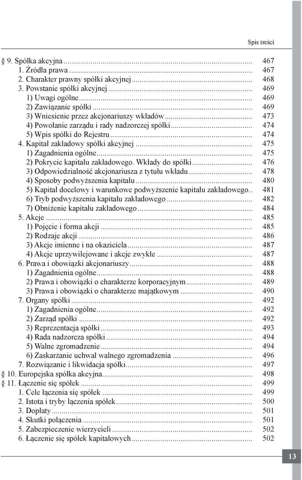 .. 475 1) Zagadnienia ogólne... 475 2) Pokrycie kapitału zakładowego. Wkłady do spółki... 476 3) Odpowiedzialność akcjonariusza z tytułu wkładu... 478 4) Sposoby podwyższenia kapitału.