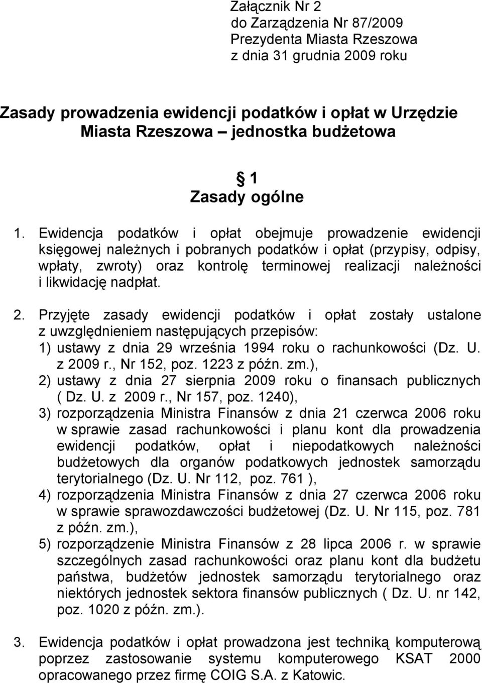 Ewidencja podatków i opłat obejmuje prowadzenie ewidencji księgowej należnych i pobranych podatków i opłat (przypisy, odpisy, wpłaty, zwroty) oraz kontrolę terminowej realizacji należności i