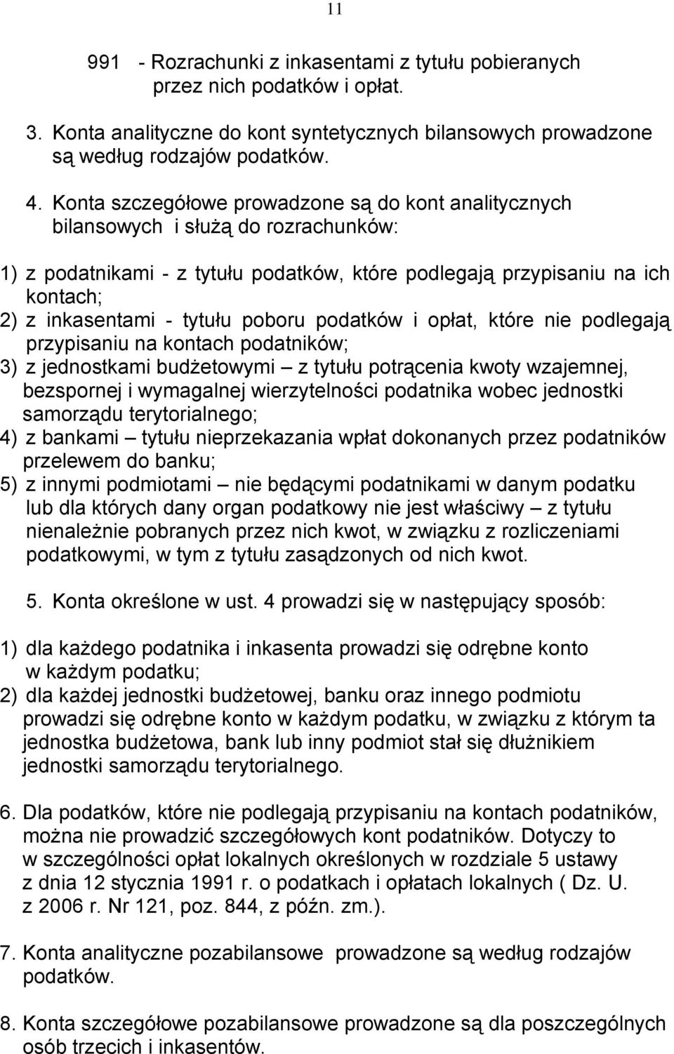 poboru podatków i opłat, które nie podlegają przypisaniu na kontach podatników; 3) z jednostkami budżetowymi z tytułu potrącenia kwoty wzajemnej, bezspornej i wymagalnej wierzytelności podatnika