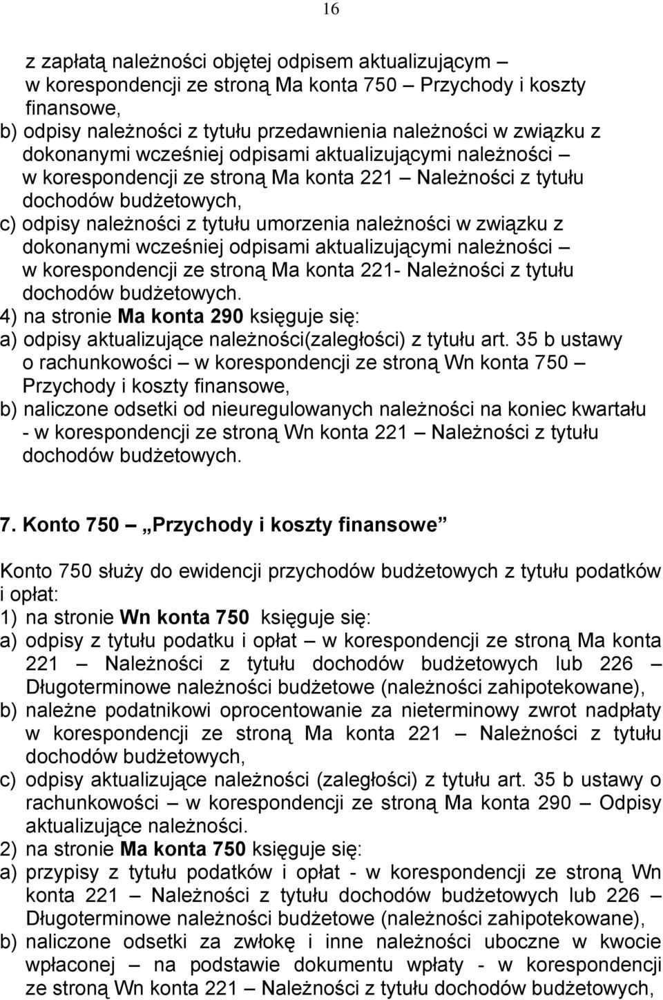 z dokonanymi wcześniej odpisami aktualizującymi należności w korespondencji ze stroną Ma konta 221- Należności z tytułu dochodów budżetowych.