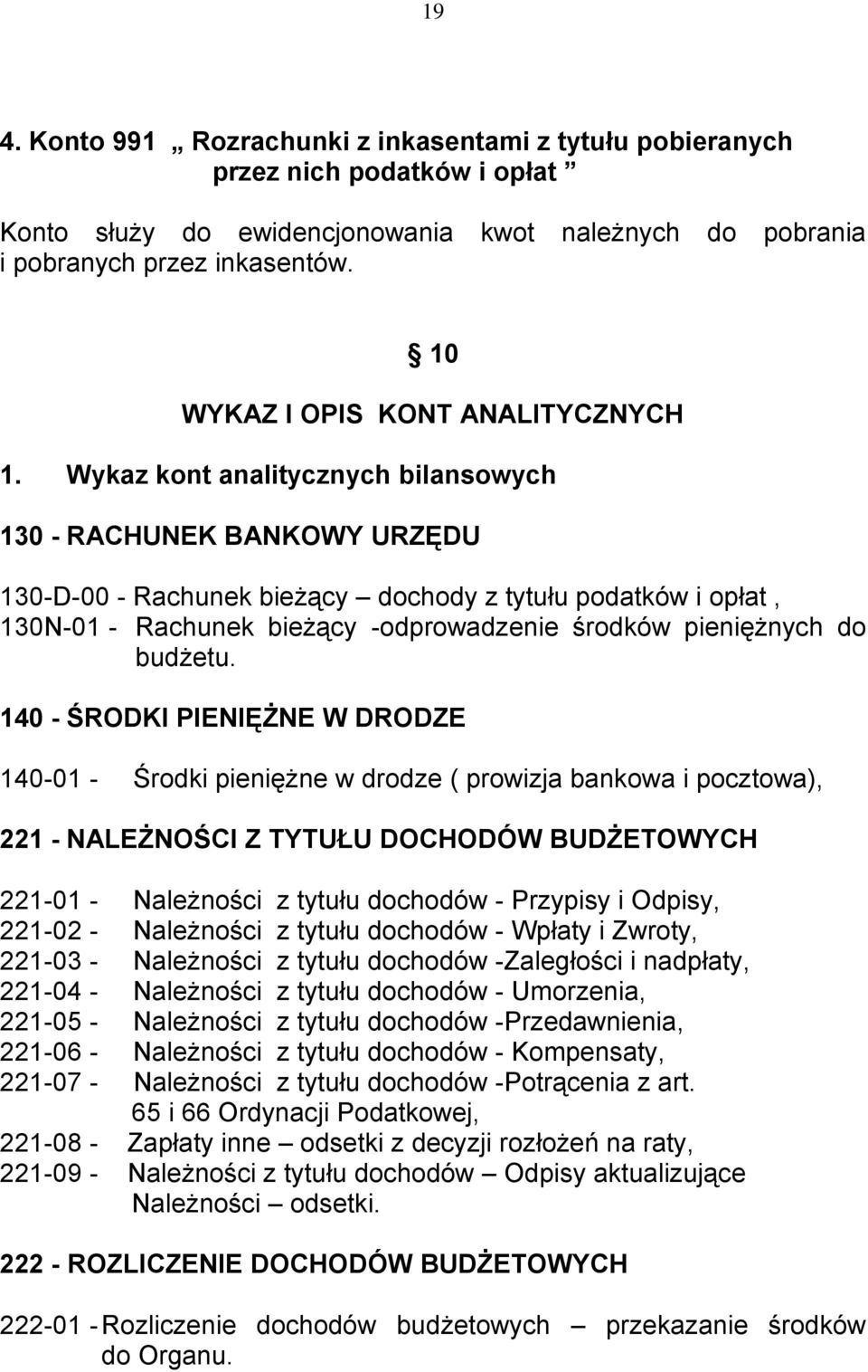 Wykaz kont analitycznych bilansowych 130 - RACHUNEK BANKOWY URZĘDU 130-D-00 - Rachunek bieżący dochody z tytułu podatków i opłat, 130N-01 - Rachunek bieżący -odprowadzenie środków pieniężnych do