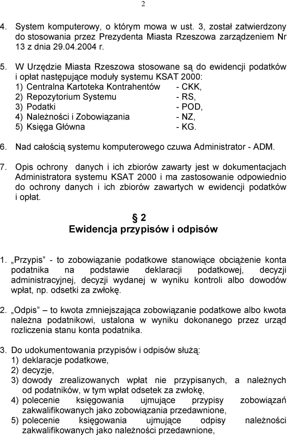 4) Należności i Zobowiązania - NZ, 5) Księga Główna - KG. 6. Nad całością systemu komputerowego czuwa Administrator - ADM. 7.