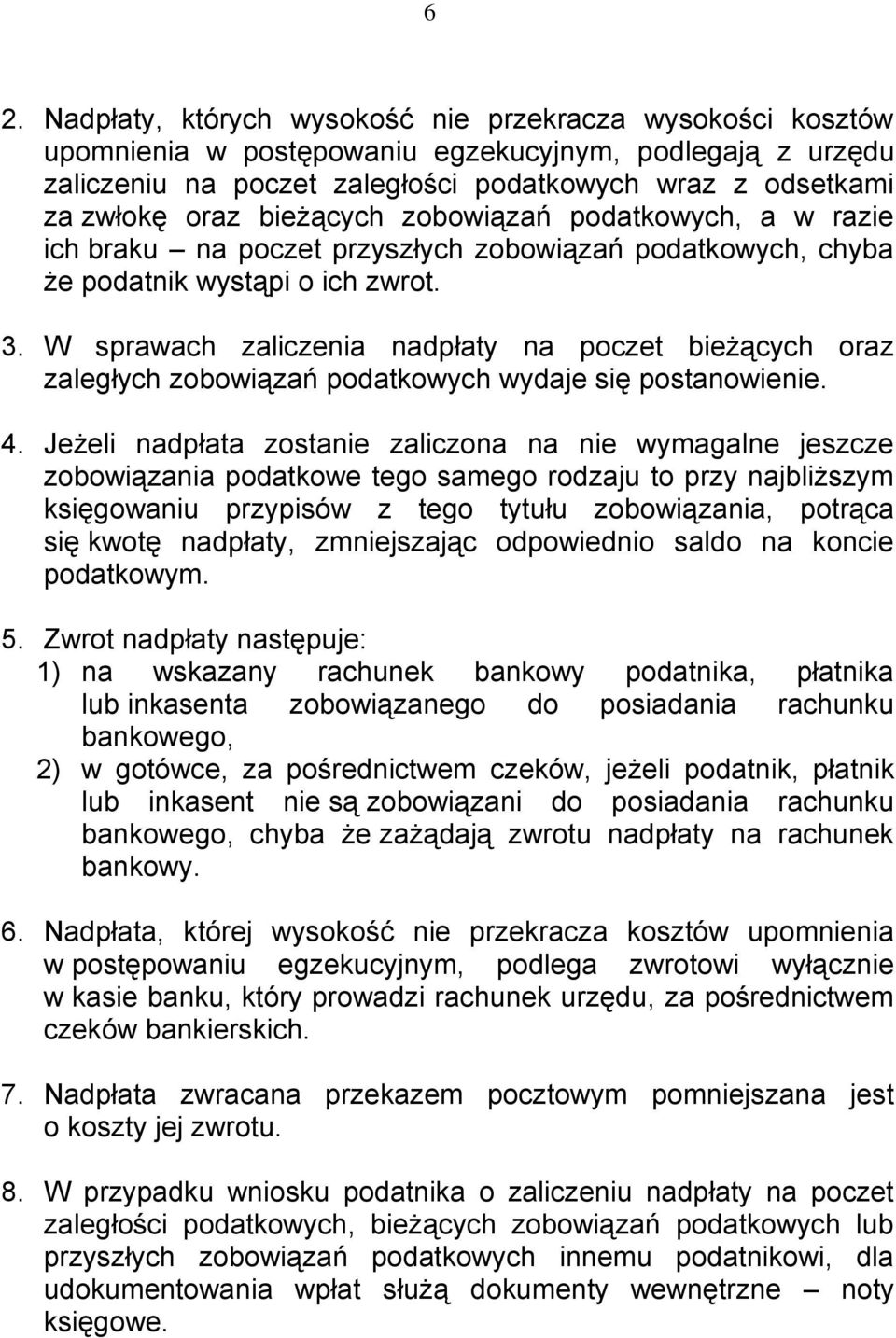 W sprawach zaliczenia nadpłaty na poczet bieżących oraz zaległych zobowiązań podatkowych wydaje się postanowienie. 4.