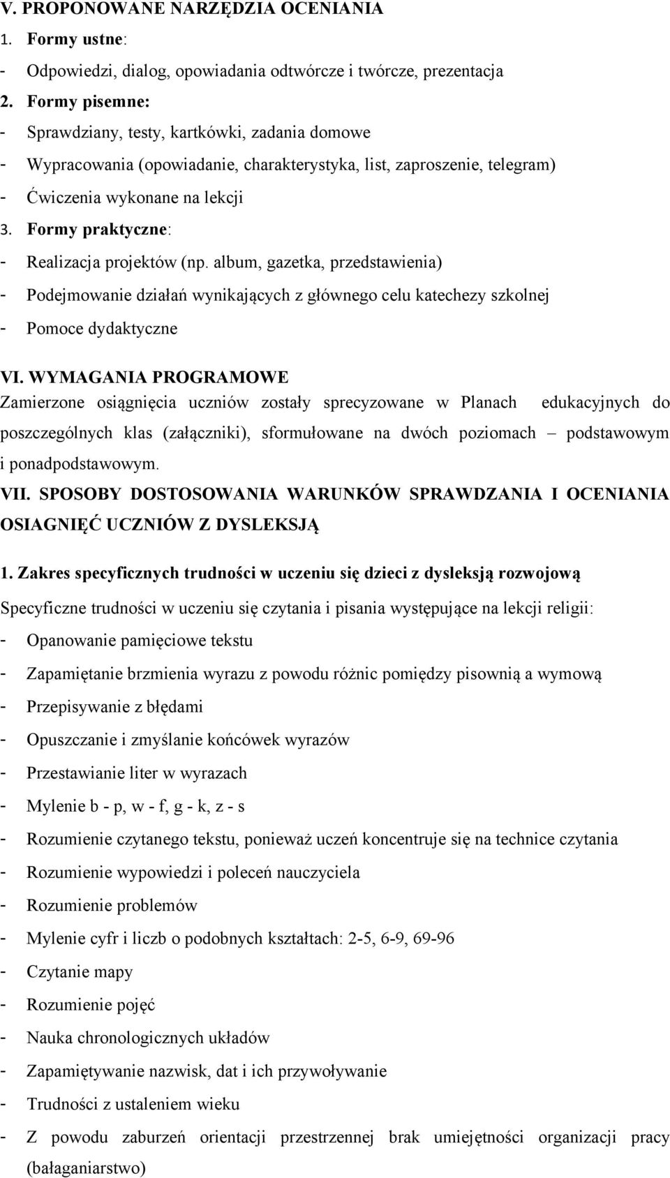 Formy praktyczne: - Realizacja projektów (np. album, gazetka, przedstawienia) - Podejmowanie działań wynikających z głównego celu katechezy szkolnej - Pomoce dydaktyczne VI.