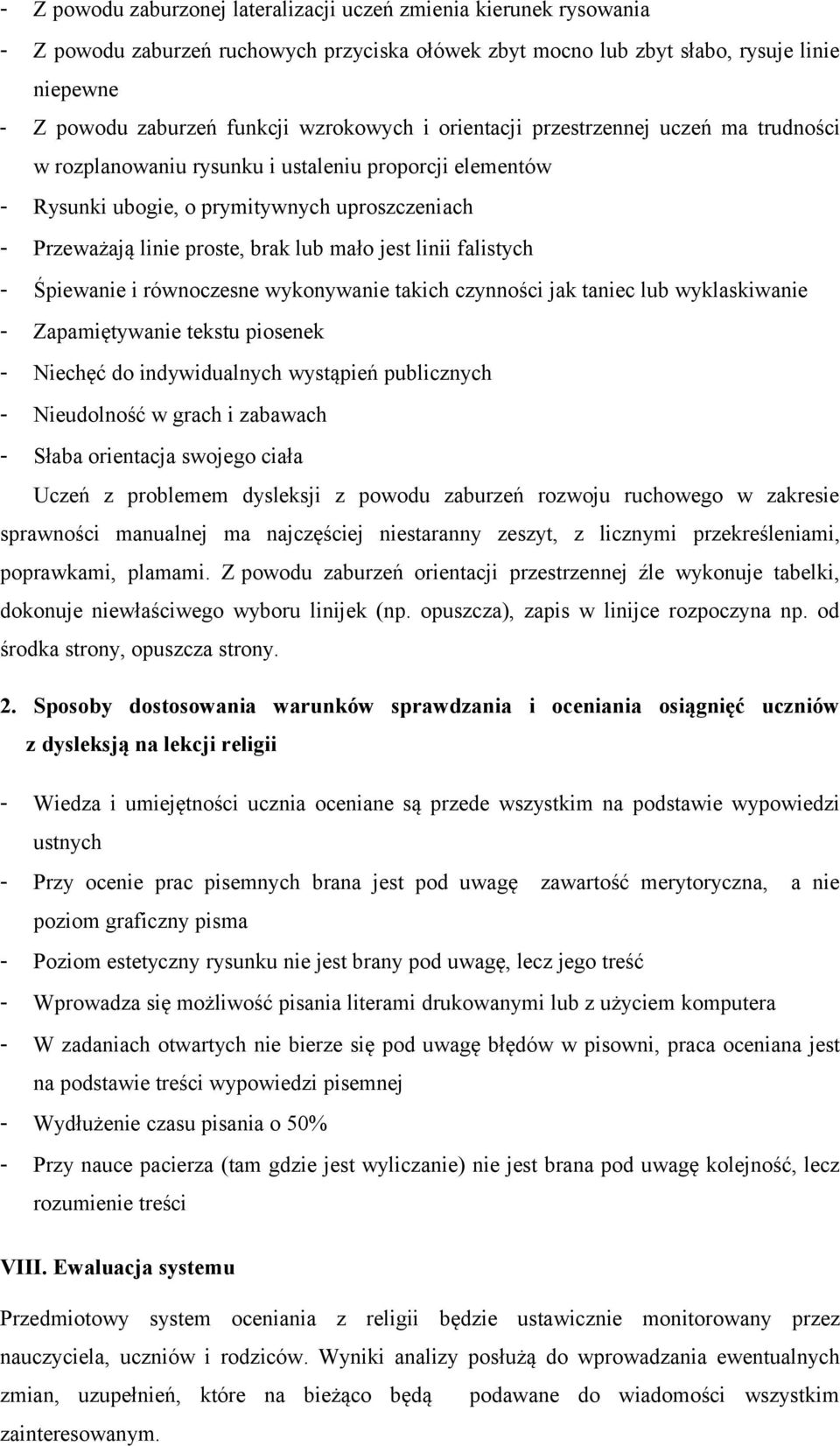 mało jest linii falistych - Śpiewanie i równoczesne wykonywanie takich czynności jak taniec lub wyklaskiwanie - Zapamiętywanie tekstu piosenek - Niechęć do indywidualnych wystąpień publicznych -