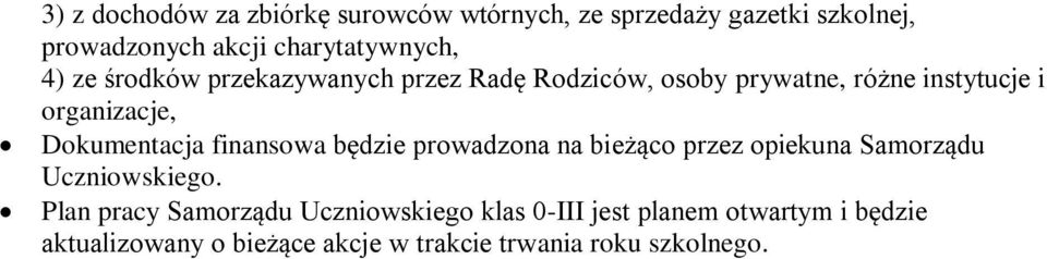 Dokumentacja finansowa będzie prowadzona na bieżąco przez opiekuna Samorządu Uczniowskiego.