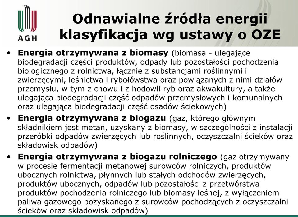 biodegradacji część odpadów przemysłowych i komunalnych oraz ulegająca biodegradacji część osadów ściekowych) Energia otrzymywana z biogazu (gaz, którego głównym składnikiem jest metan, uzyskany z