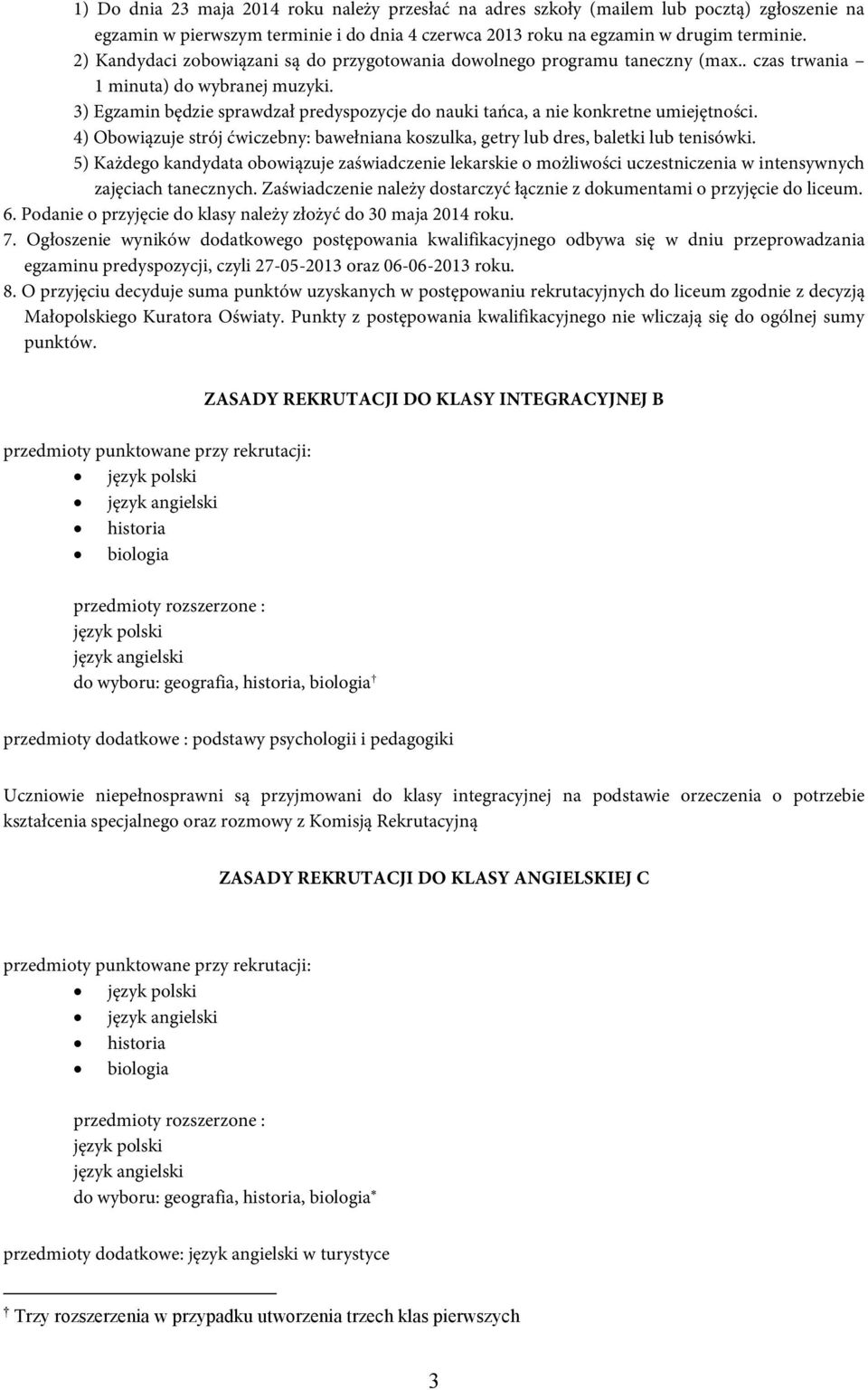 3) Egzamin będzie sprawdzał predyspozycje do nauki tańca, a nie konkretne umiejętności. 4) Obowiązuje strój ćwiczebny: bawełniana koszulka, getry lub dres, baletki lub tenisówki.