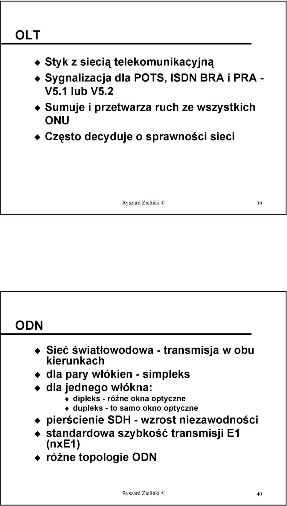 światłowodowa - transmisja w obu kierunkach dla pary włókien - simpleks dla jednego włókna: dipleks - różne okna