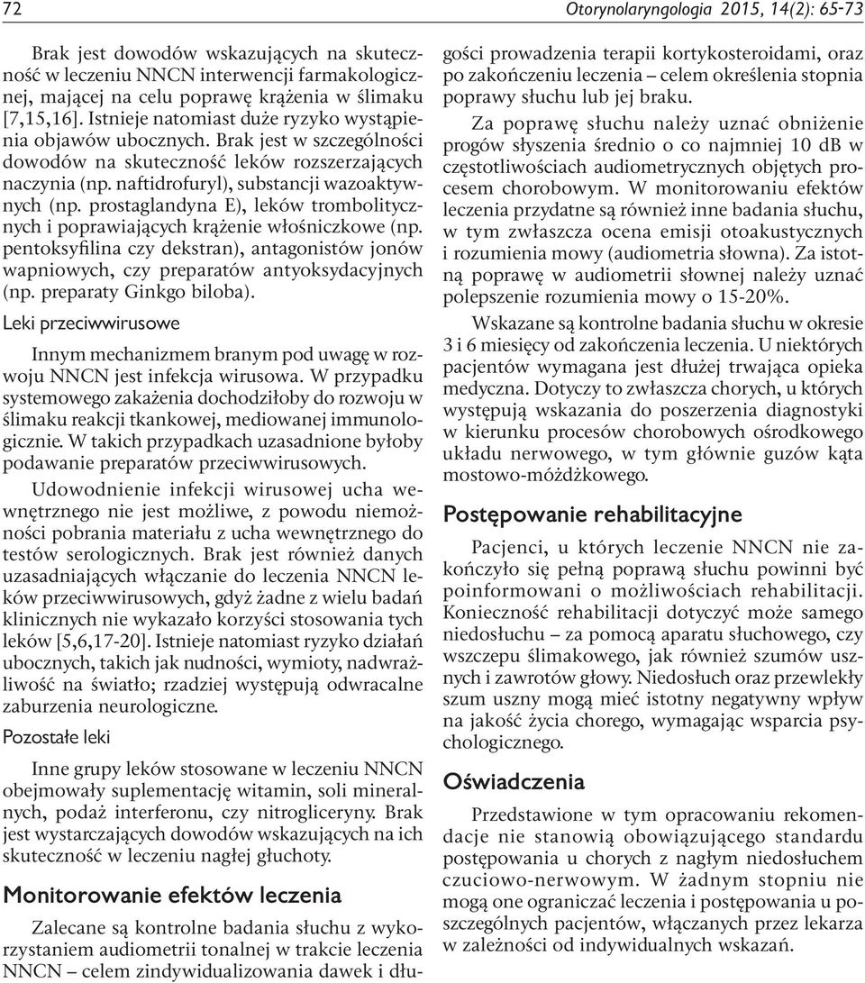 prostaglandyna E), leków trombolitycznych i poprawiających krążenie włośniczkowe (np. pentoksyfilina czy dekstran), antagonistów jonów wapniowych, czy preparatów antyoksydacyjnych (np.