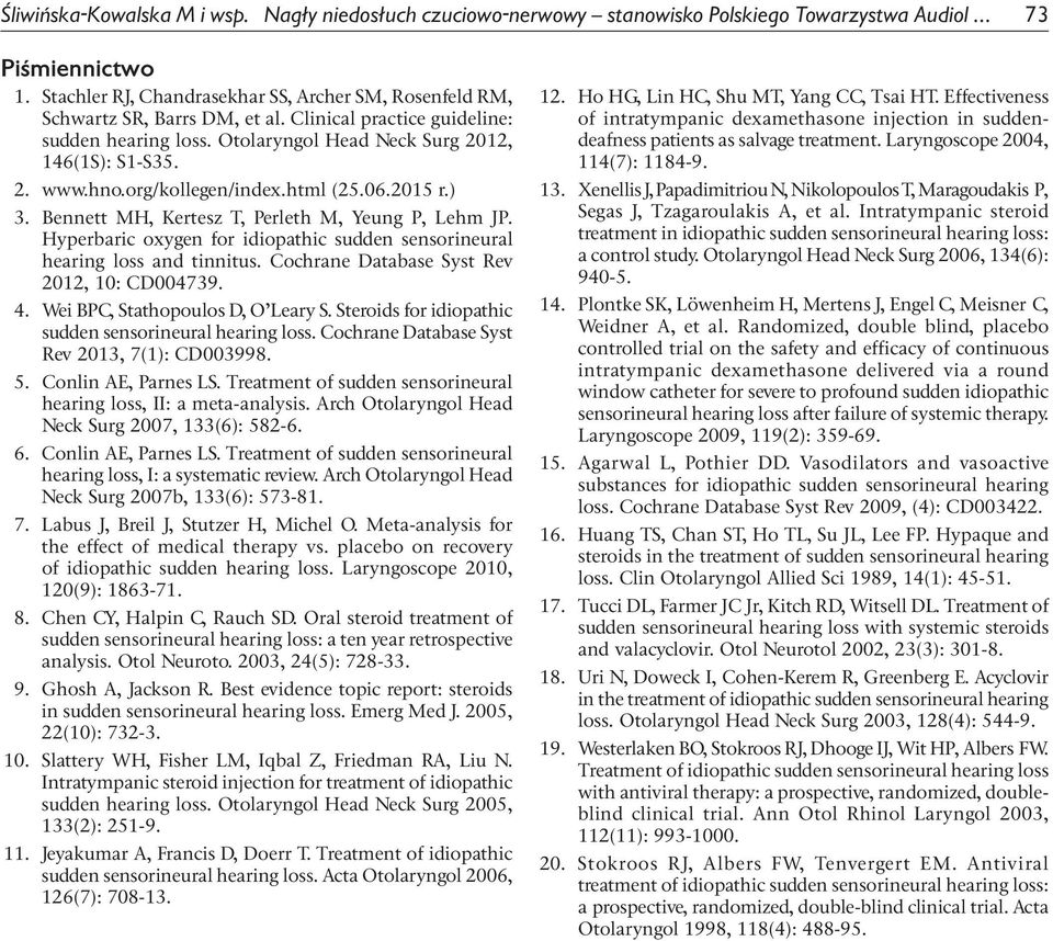 org/kollegen/index.html (25.06.2015 r.) 3. Bennett MH, Kertesz T, Perleth M, Yeung P, Lehm JP. Hyperbaric oxygen for idiopathic sudden sensorineural hearing loss and tinnitus.
