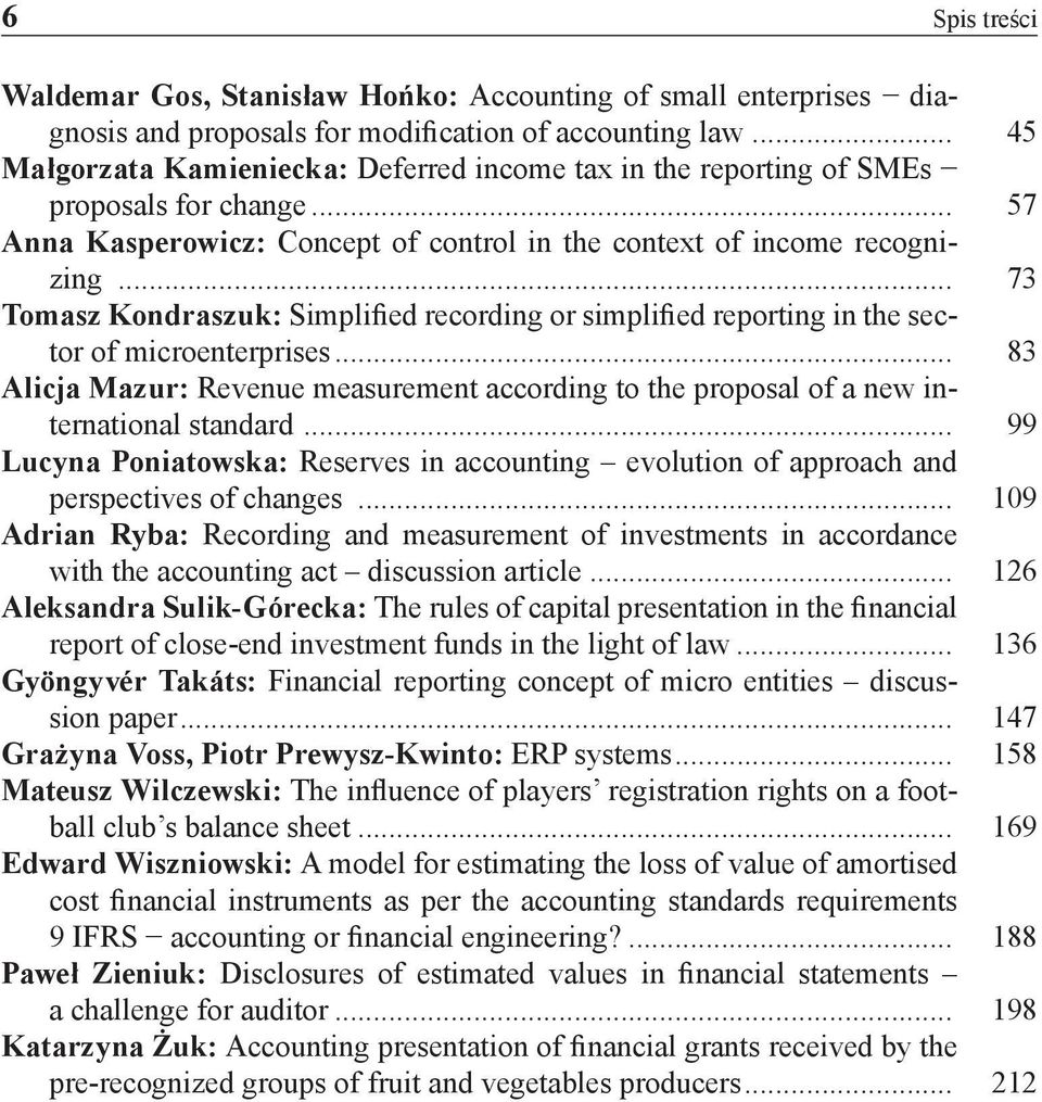 .. 73 Tomasz Kondraszuk: Simplified recording or simplified reporting in the sector of microenterprises... 83 Alicja Mazur: Revenue measurement according to the proposal of a new international standard.