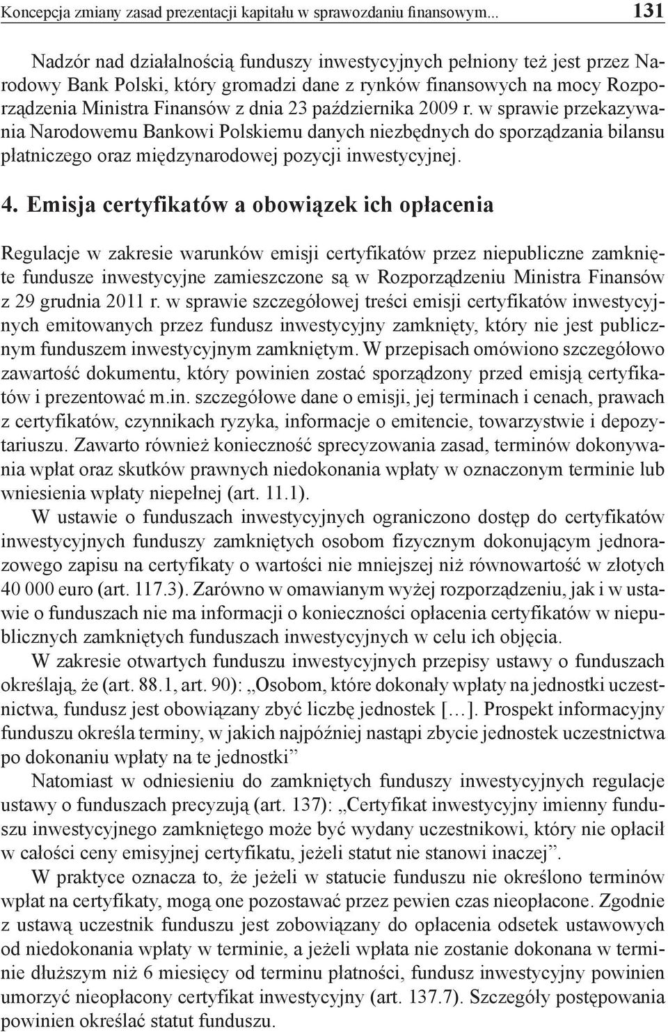 października 2009 r. w sprawie przekazywania Narodowemu Bankowi Polskiemu danych niezbędnych do sporządzania bilansu płatniczego oraz międzynarodowej pozycji inwestycyjnej. 4.