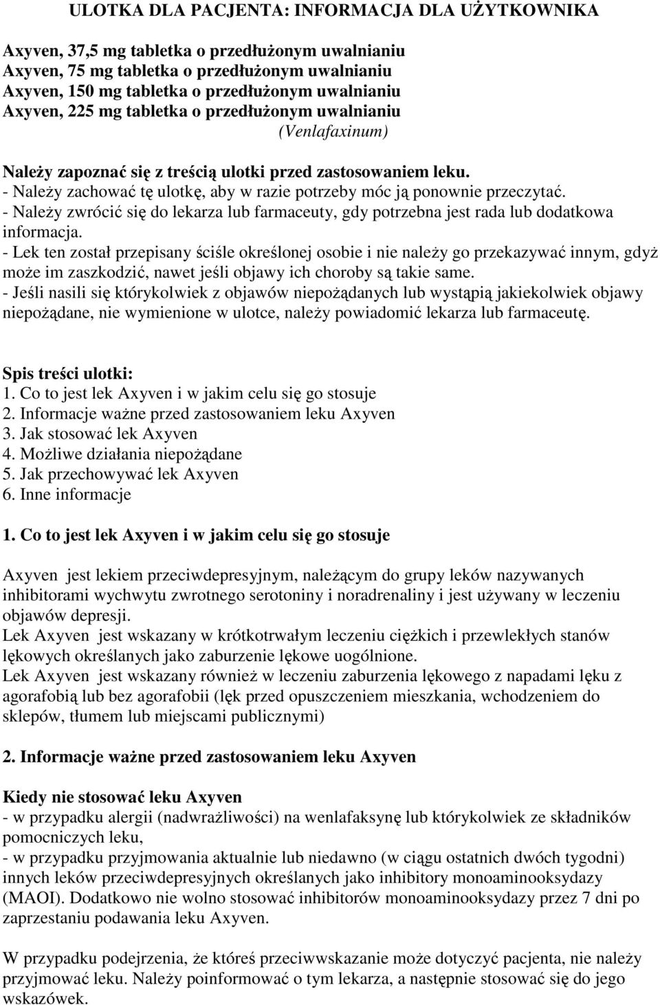 - NaleŜy zachować tę ulotkę, aby w razie potrzeby móc ją ponownie przeczytać. - NaleŜy zwrócić się do lekarza lub farmaceuty, gdy potrzebna jest rada lub dodatkowa informacja.