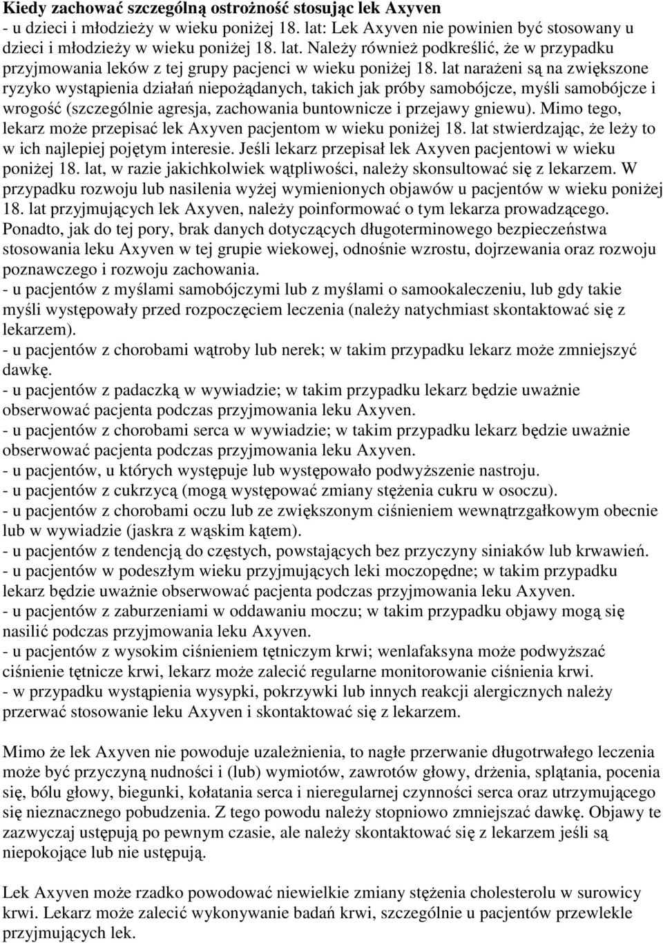lat naraŝeni są na zwiększone ryzyko wystąpienia działań niepoŝądanych, takich jak próby samobójcze, myśli samobójcze i wrogość (szczególnie agresja, zachowania buntownicze i przejawy gniewu).