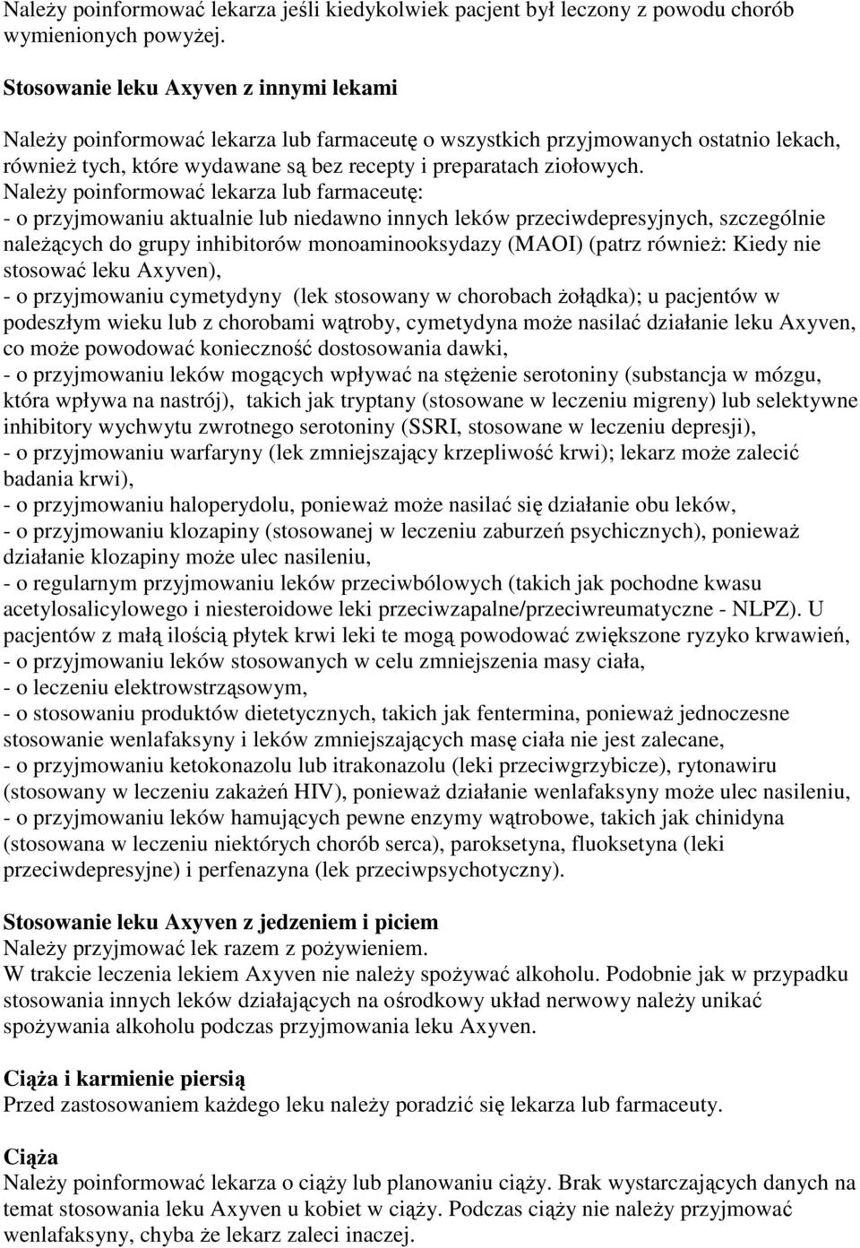 NaleŜy poinformować lekarza lub farmaceutę: - o przyjmowaniu aktualnie lub niedawno innych leków przeciwdepresyjnych, szczególnie naleŝących do grupy inhibitorów monoaminooksydazy (MAOI) (patrz