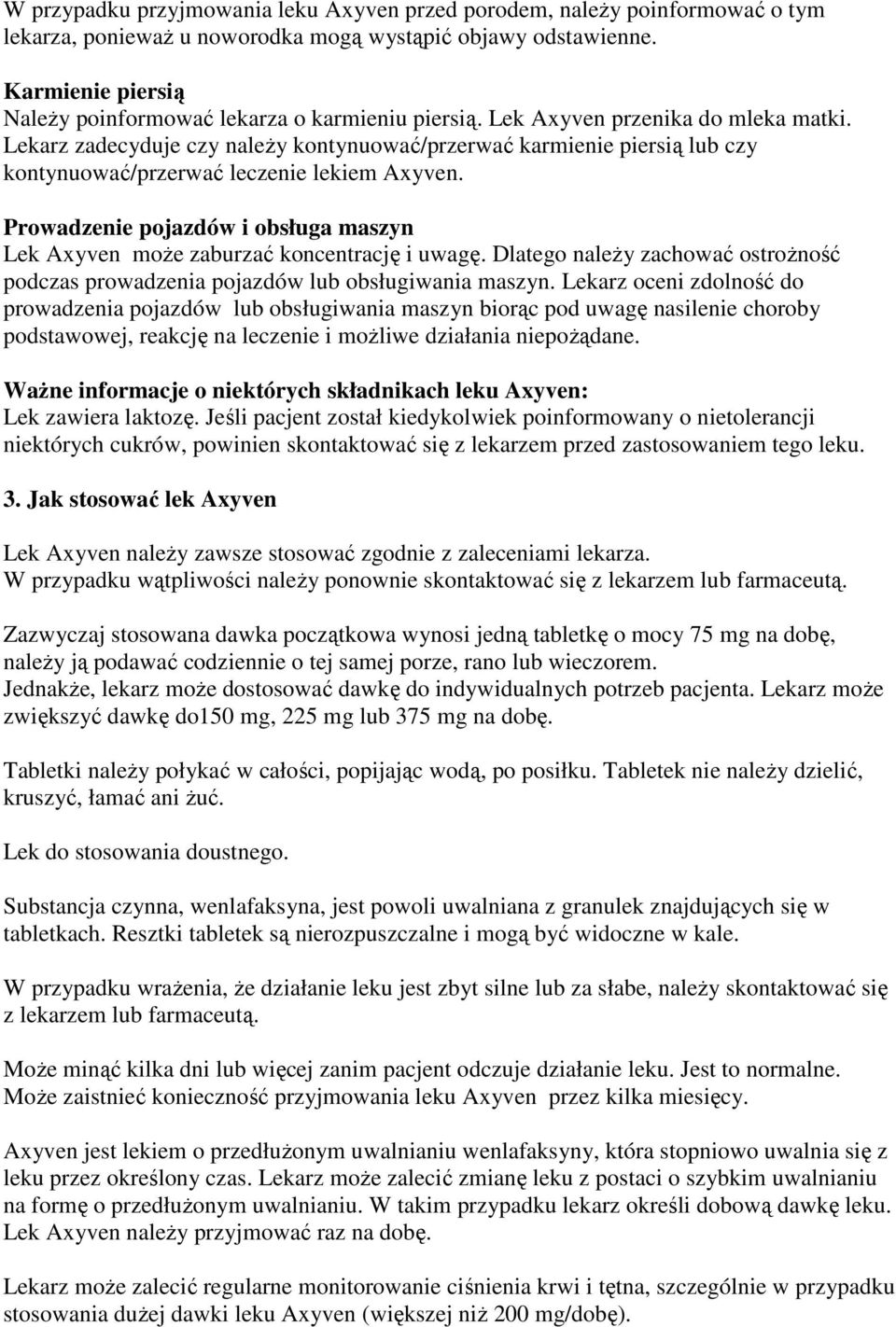 Lekarz zadecyduje czy naleŝy kontynuować/przerwać karmienie piersią lub czy kontynuować/przerwać leczenie lekiem Axyven.