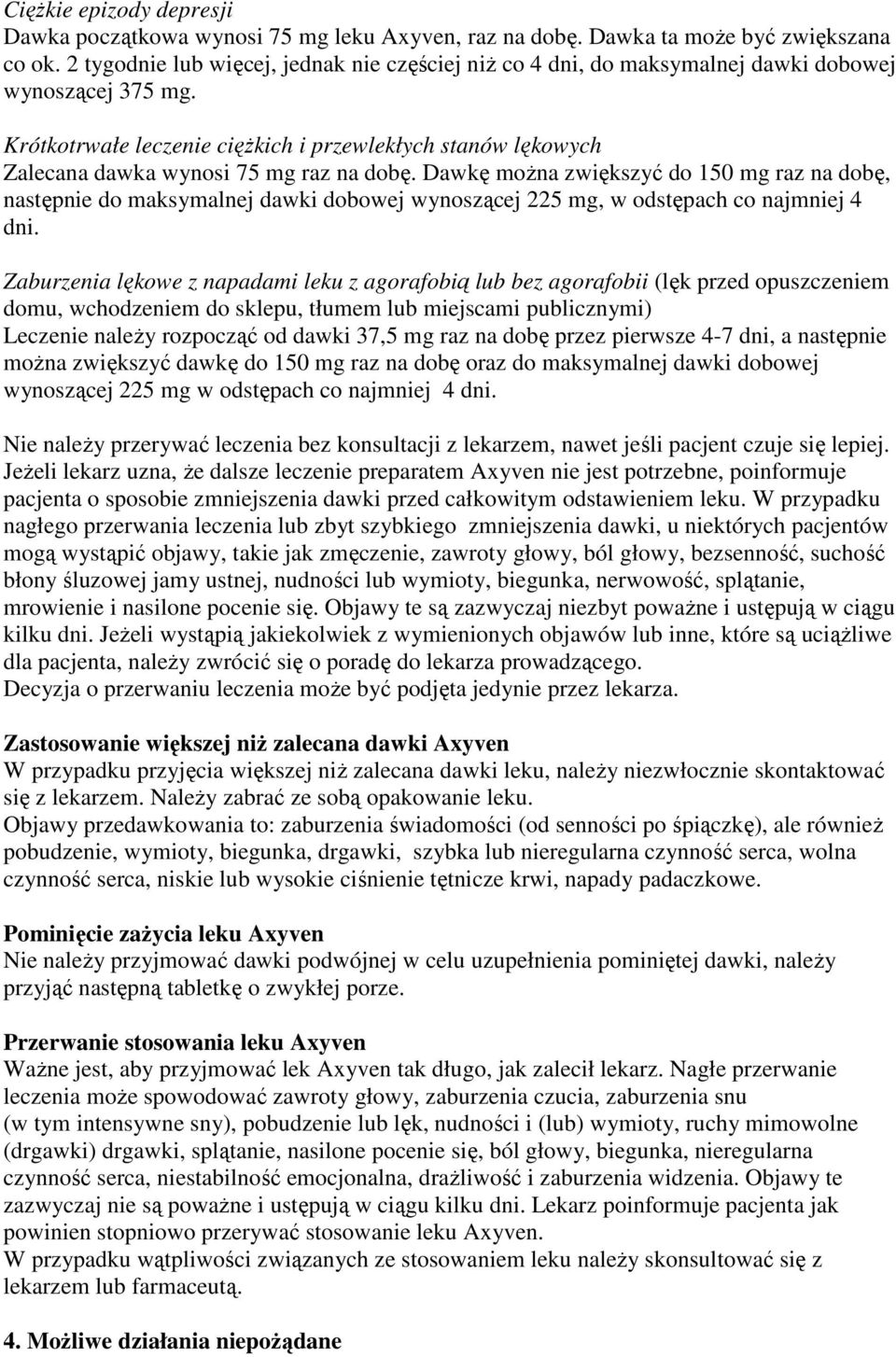 Krótkotrwałe leczenie cięŝkich i przewlekłych stanów lękowych Zalecana dawka wynosi 75 mg raz na dobę.