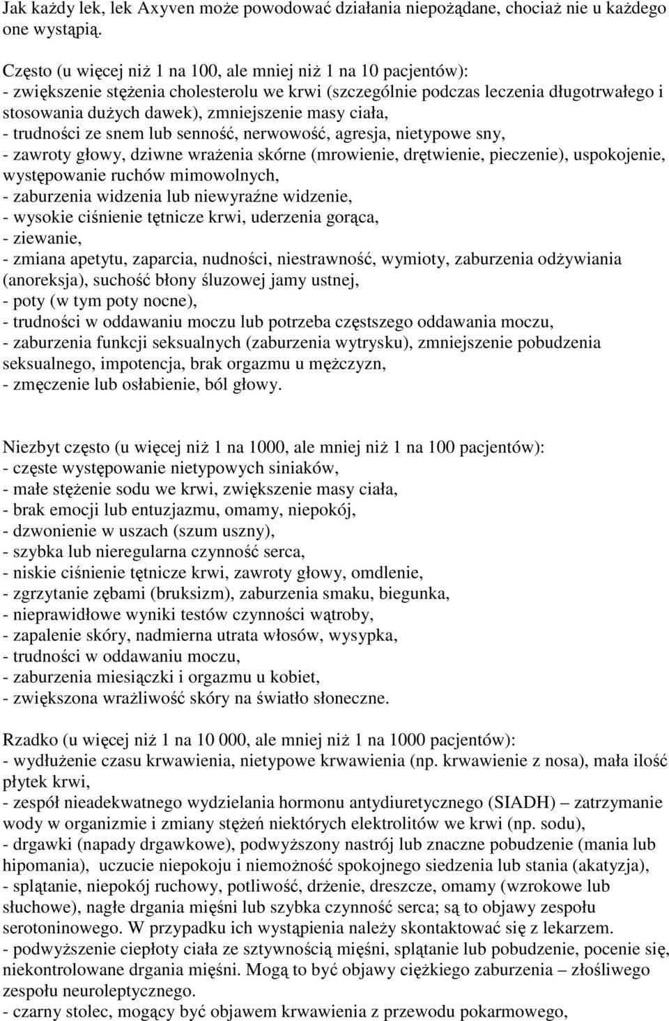 ciała, - trudności ze snem lub senność, nerwowość, agresja, nietypowe sny, - zawroty głowy, dziwne wraŝenia skórne (mrowienie, drętwienie, pieczenie), uspokojenie, występowanie ruchów mimowolnych, -